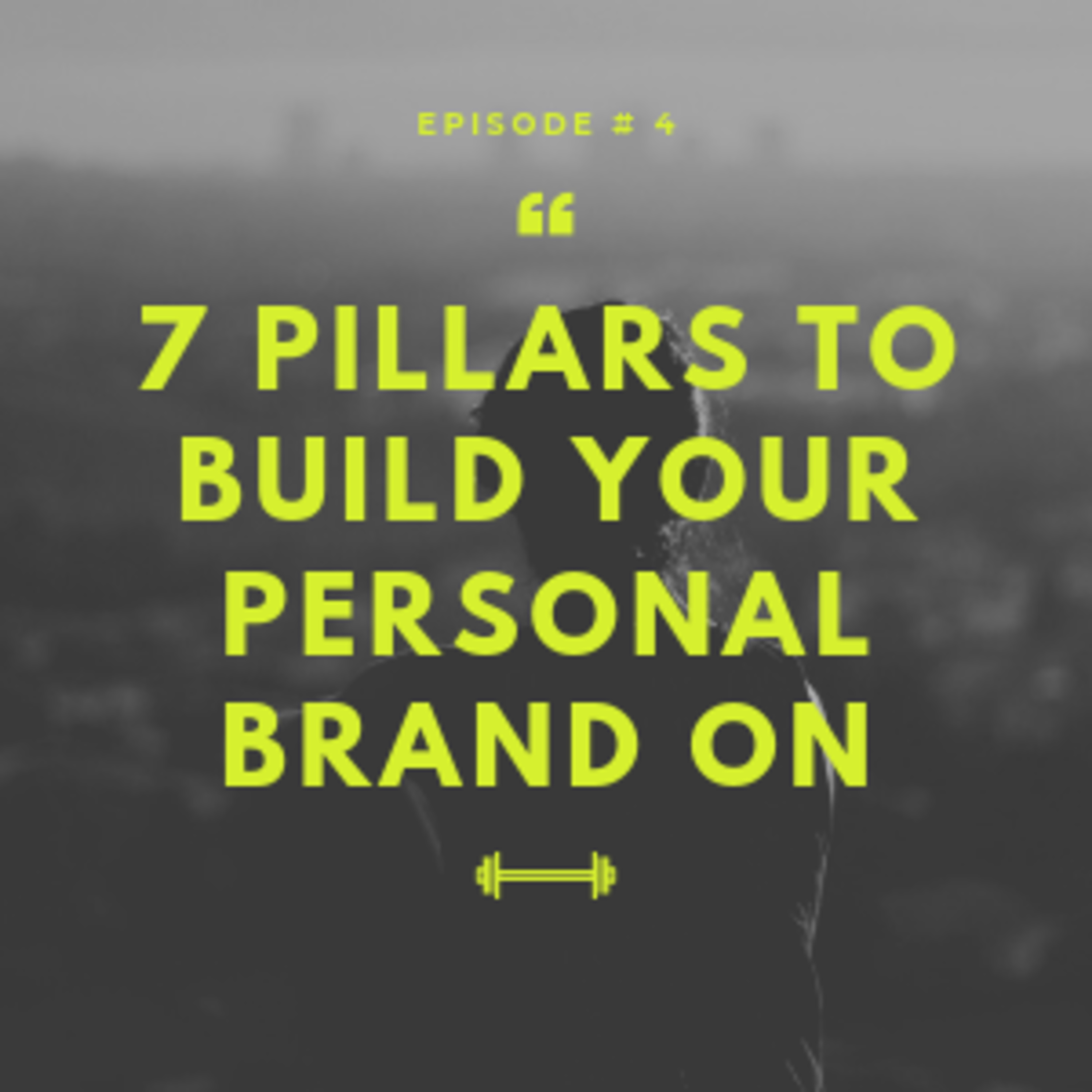 Episode 4 - 7 Pillars To Develop Your Personal Brand On