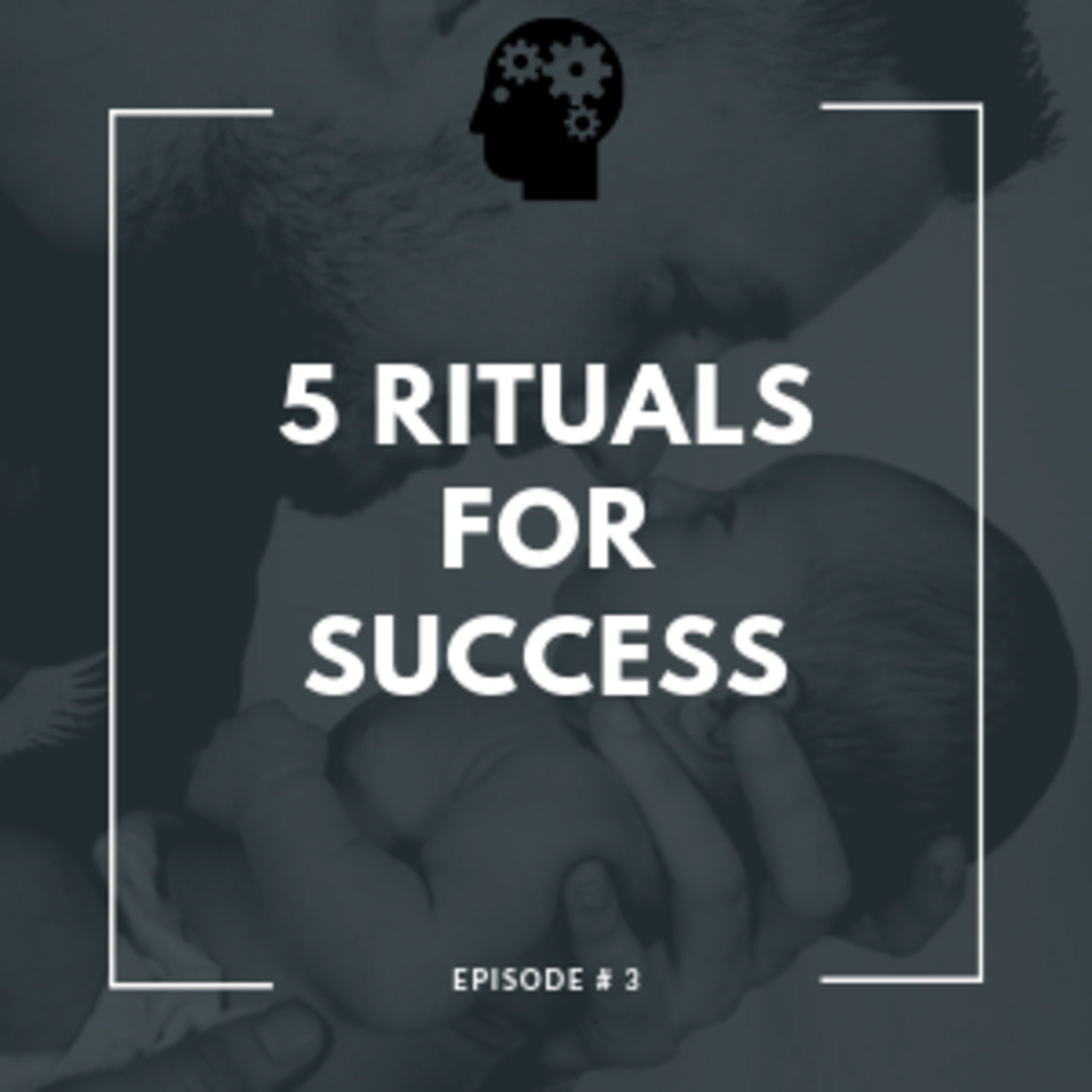Episode 3 - 5 Rituals To Set Yourself Up For Success