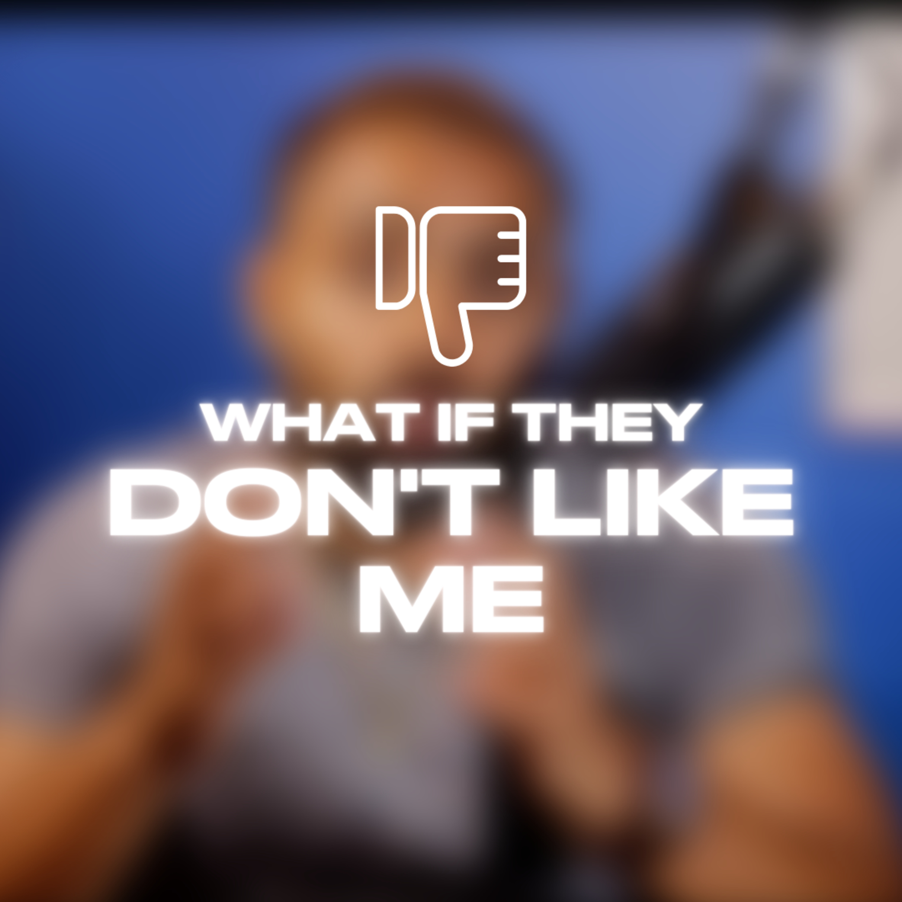 What if They DON'T Like Me? episode artwork