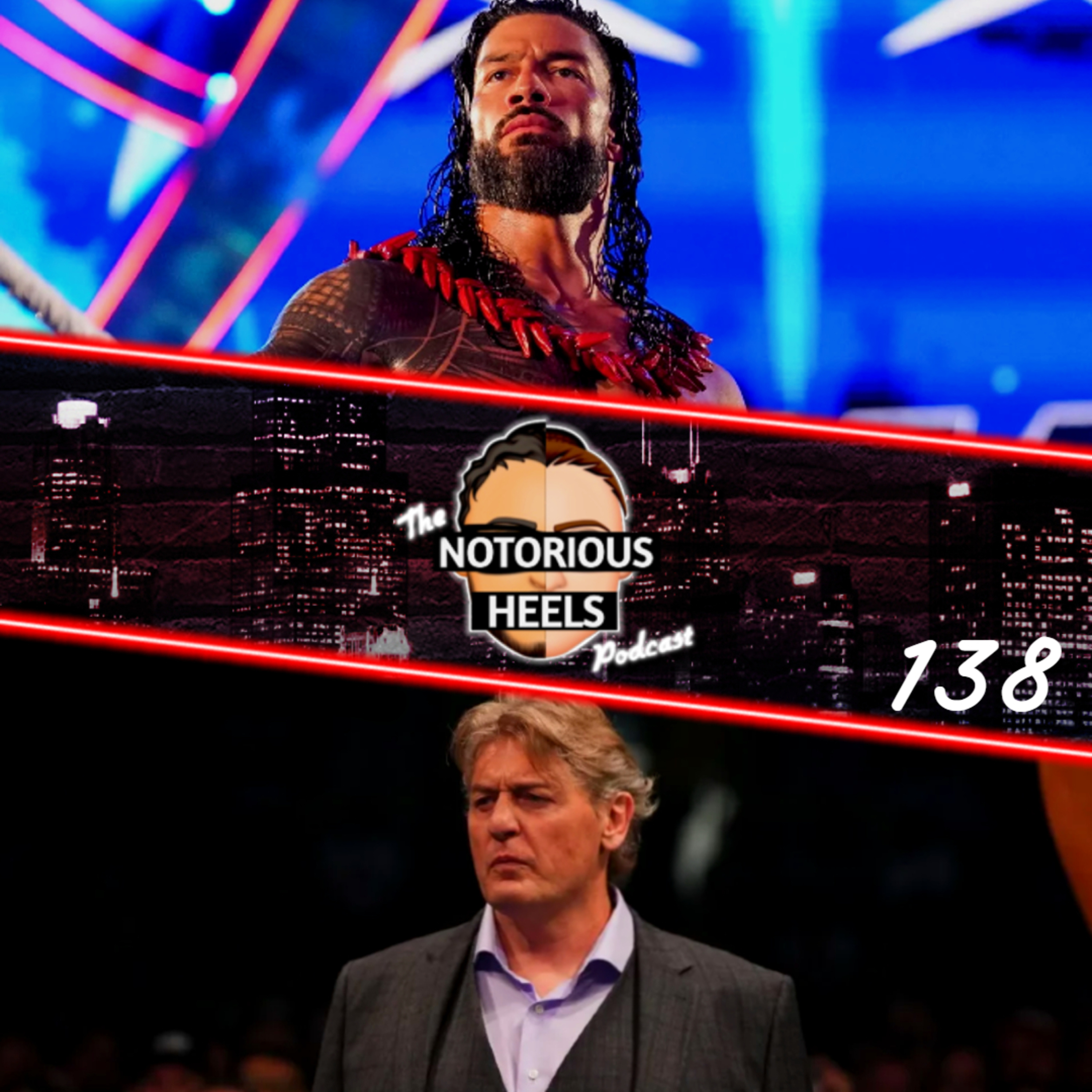 Roman's WrestleMania Season Plans! William Regal Leaving AEW?! | Notorious Heels Podcast 138