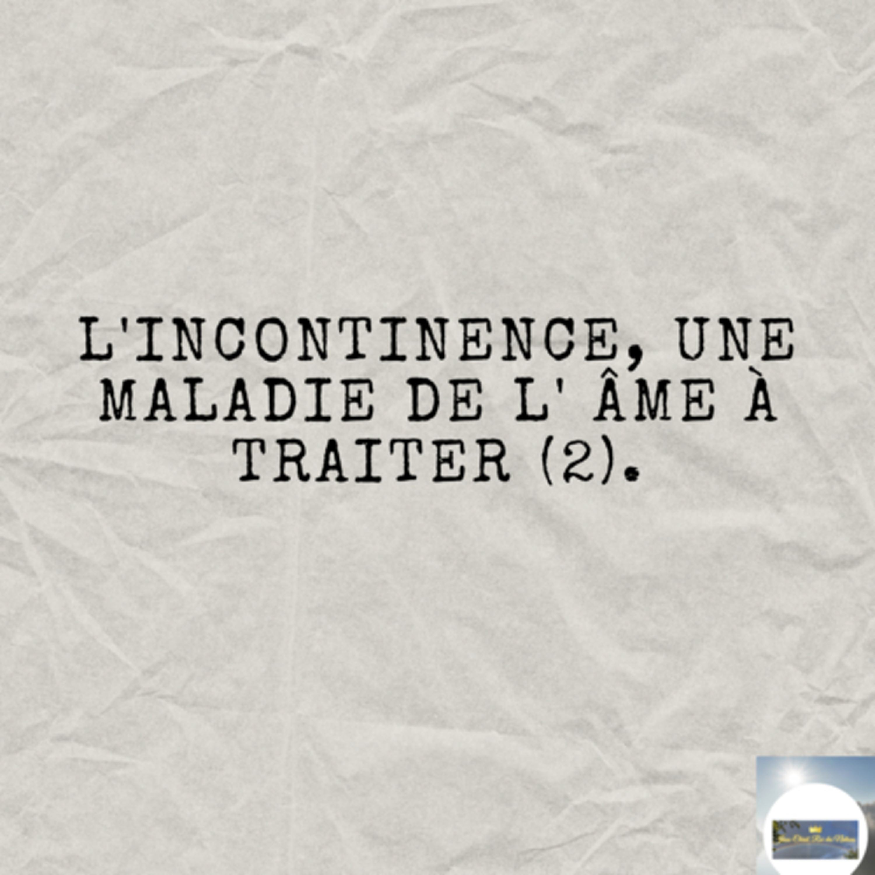 L'INCONTINENCE, UNE MALADIE DE L' ÂME À TRAITER (2). episode artwork