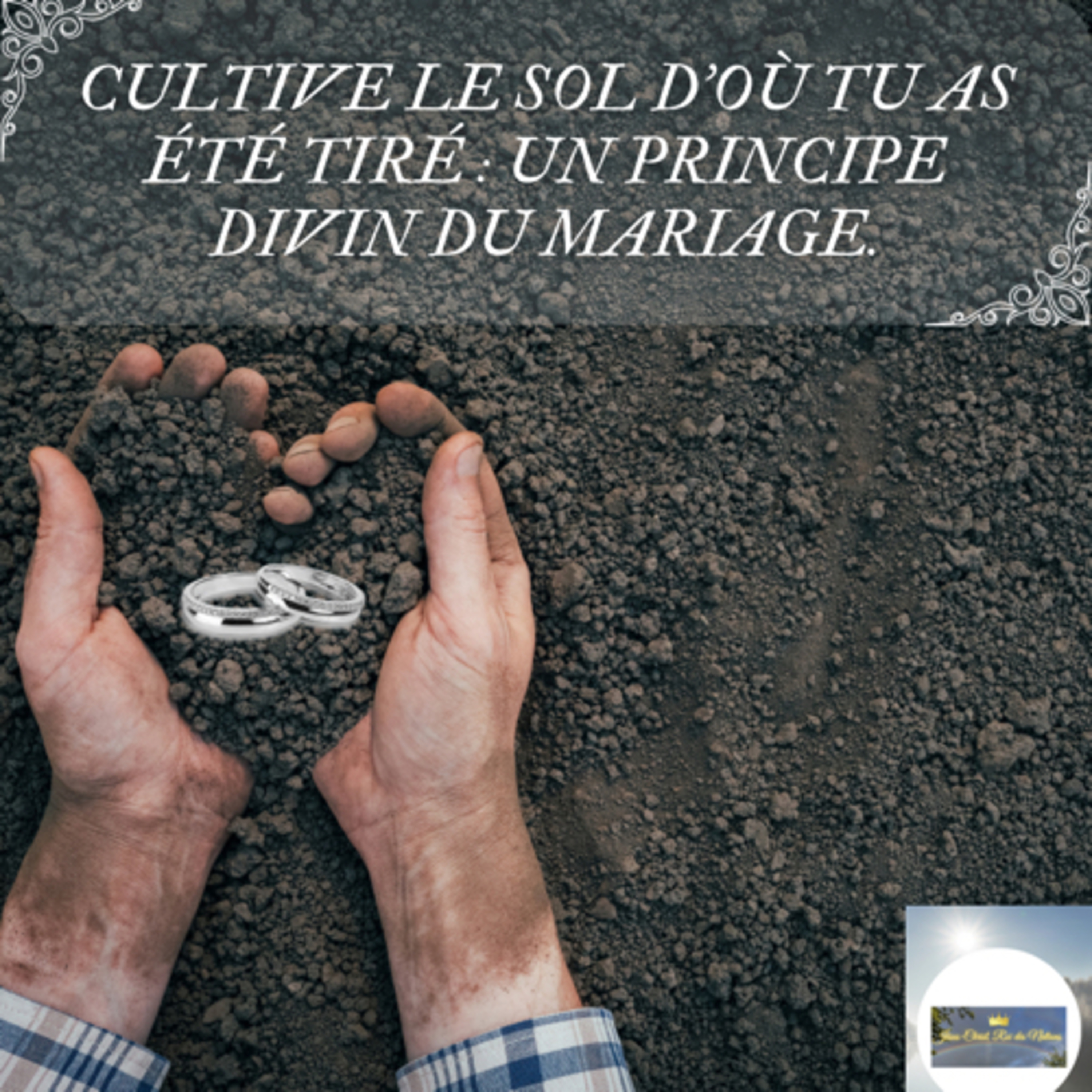 CULTIVE LE SOL D'OÙ TU AS ÉTÉ TIRÉ : UN PRINCIPE DIVIN DU MARIAGE. episode artwork