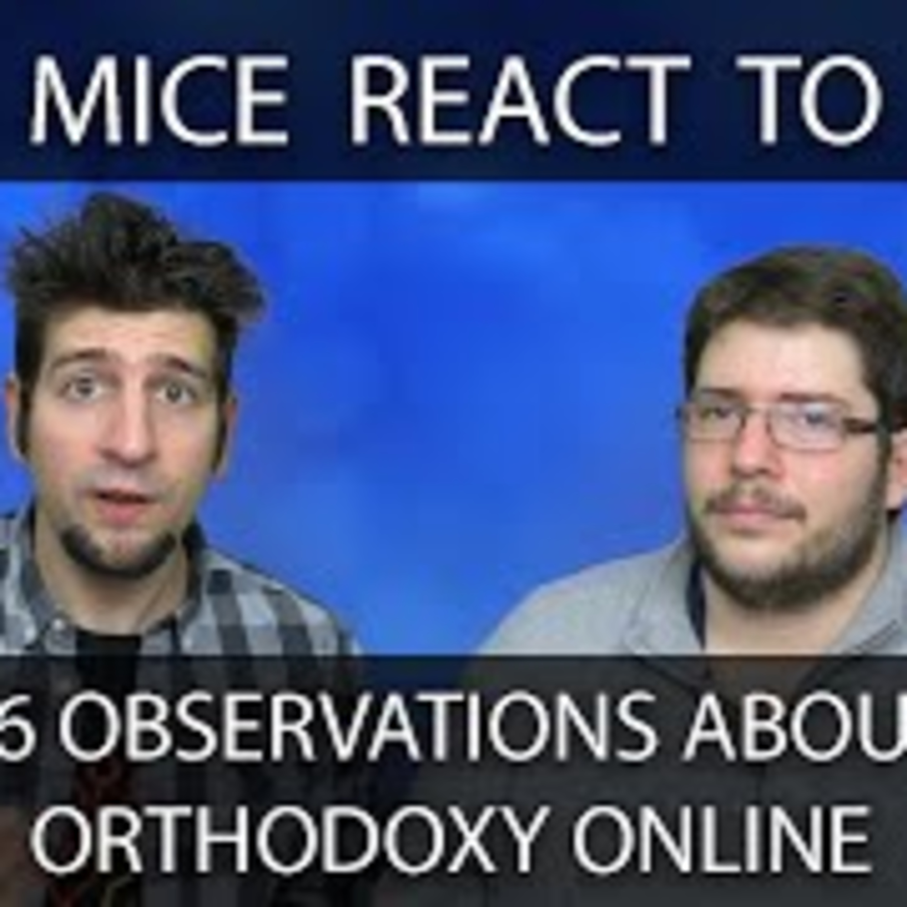 Mice React to 16 Observations About Orthodoxy Online episode artwork