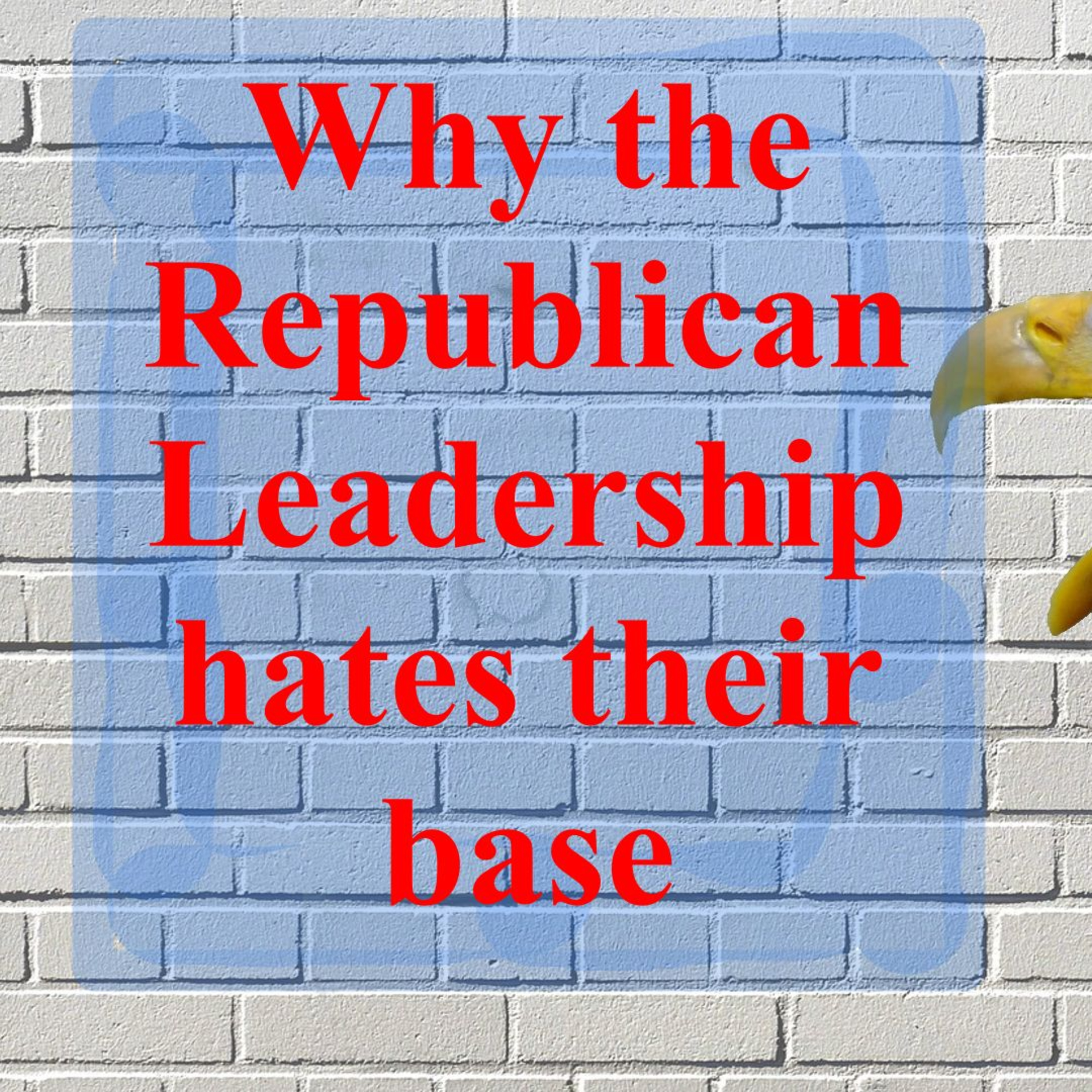 Why Republican Leadership Hates its Base, Video Version episode artwork