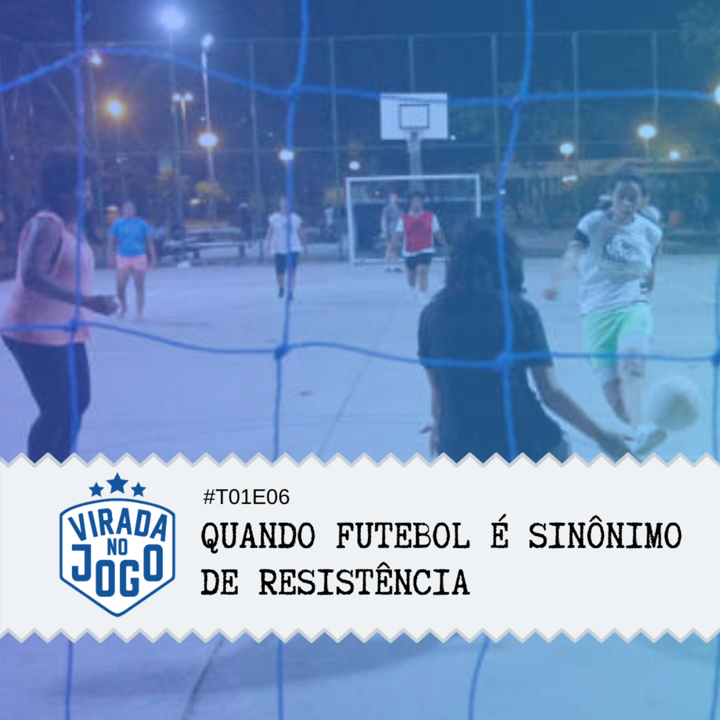 #6 - Quando futebol é sinônimo de resistência