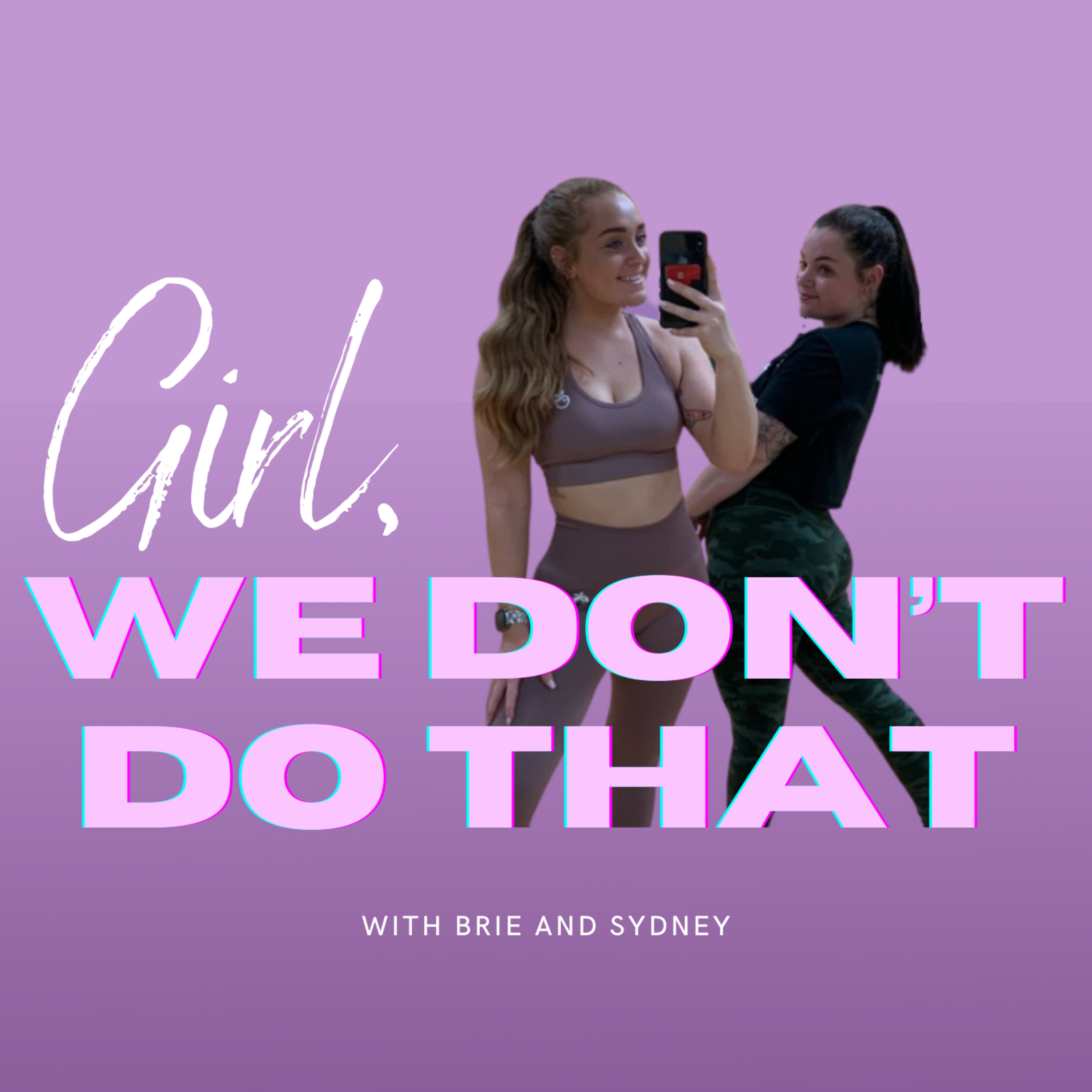 Girl We Don’t Do That