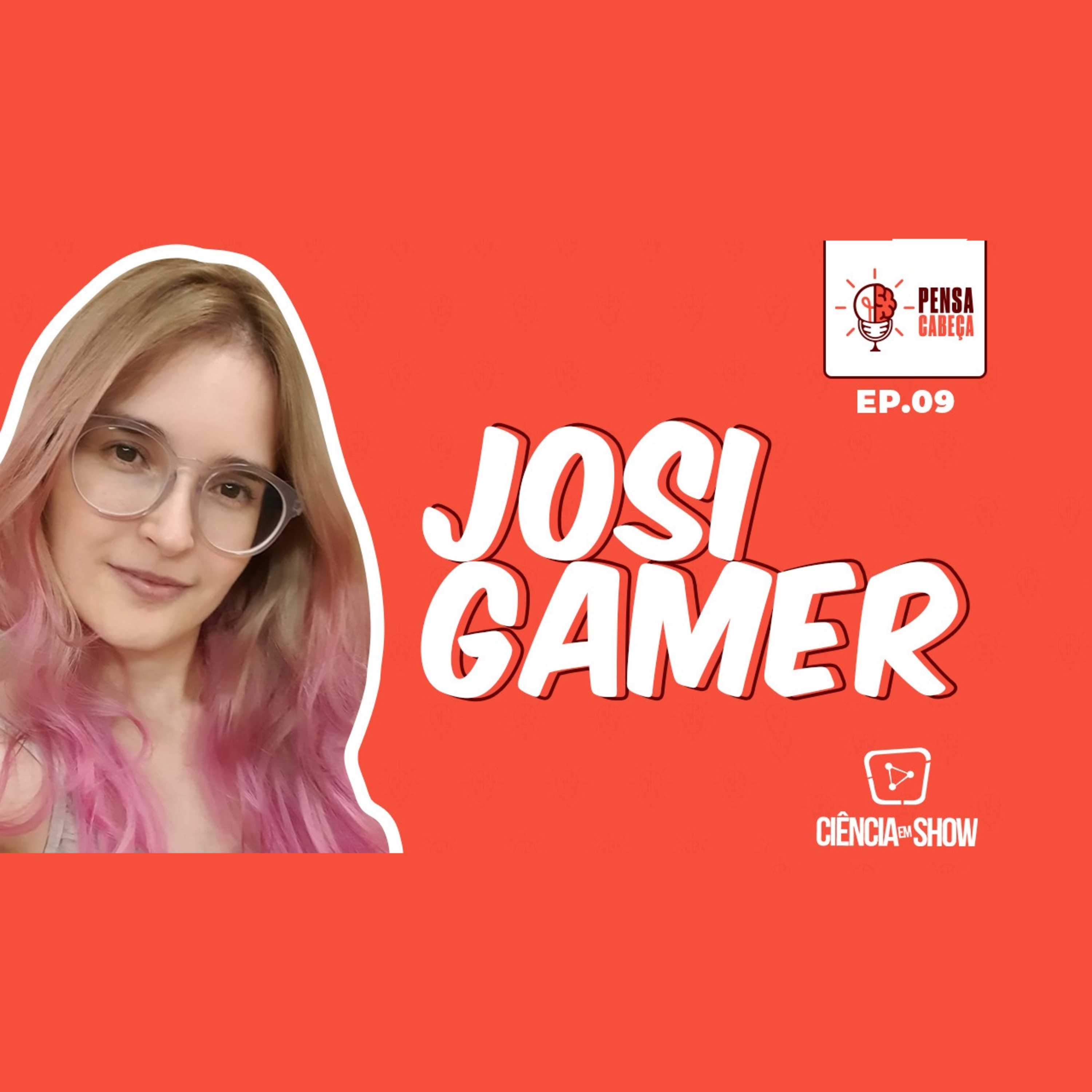#9 Josi Gamer, a primeira entrevistada do Pensa Cabeça! episode artwork