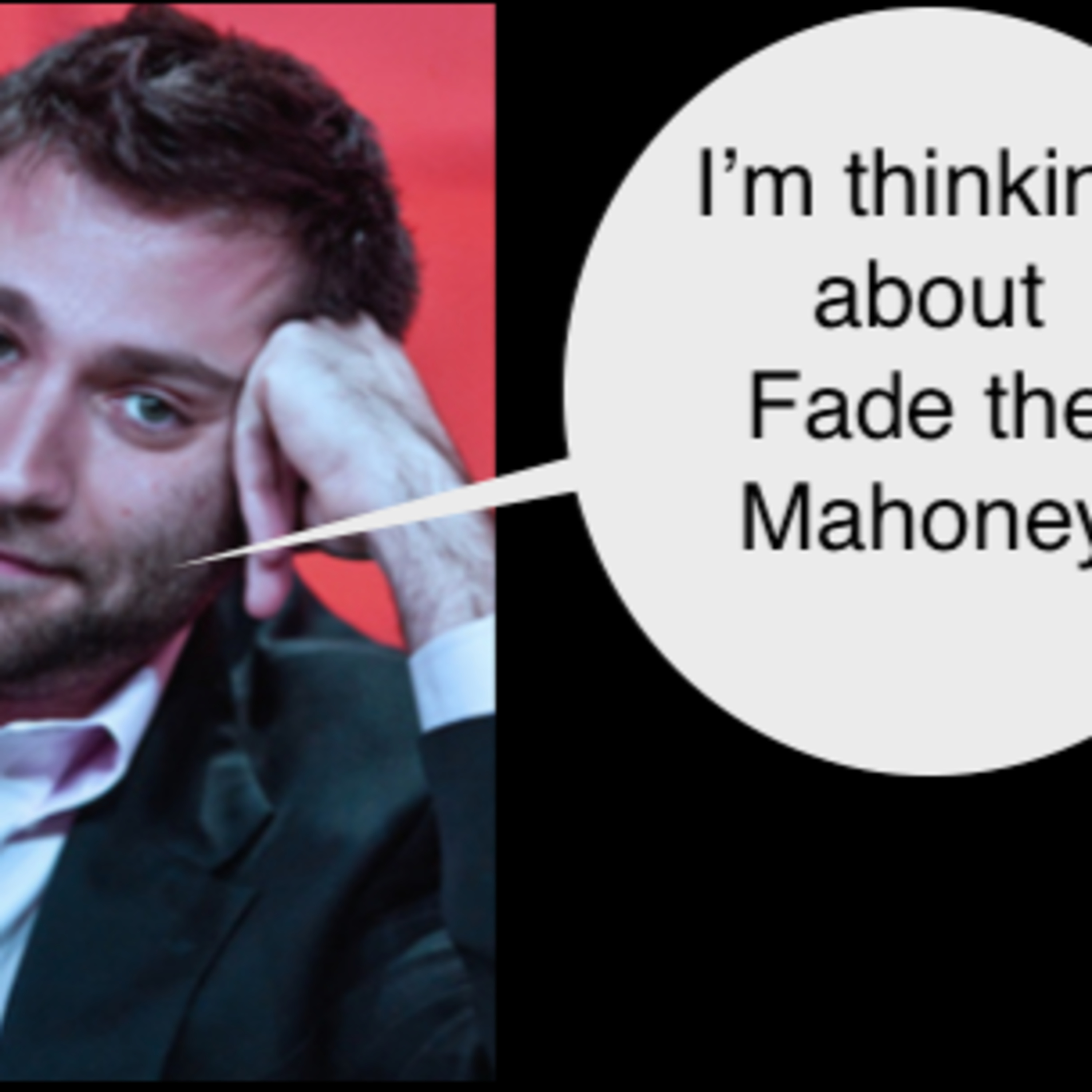 Fade the Mahoney