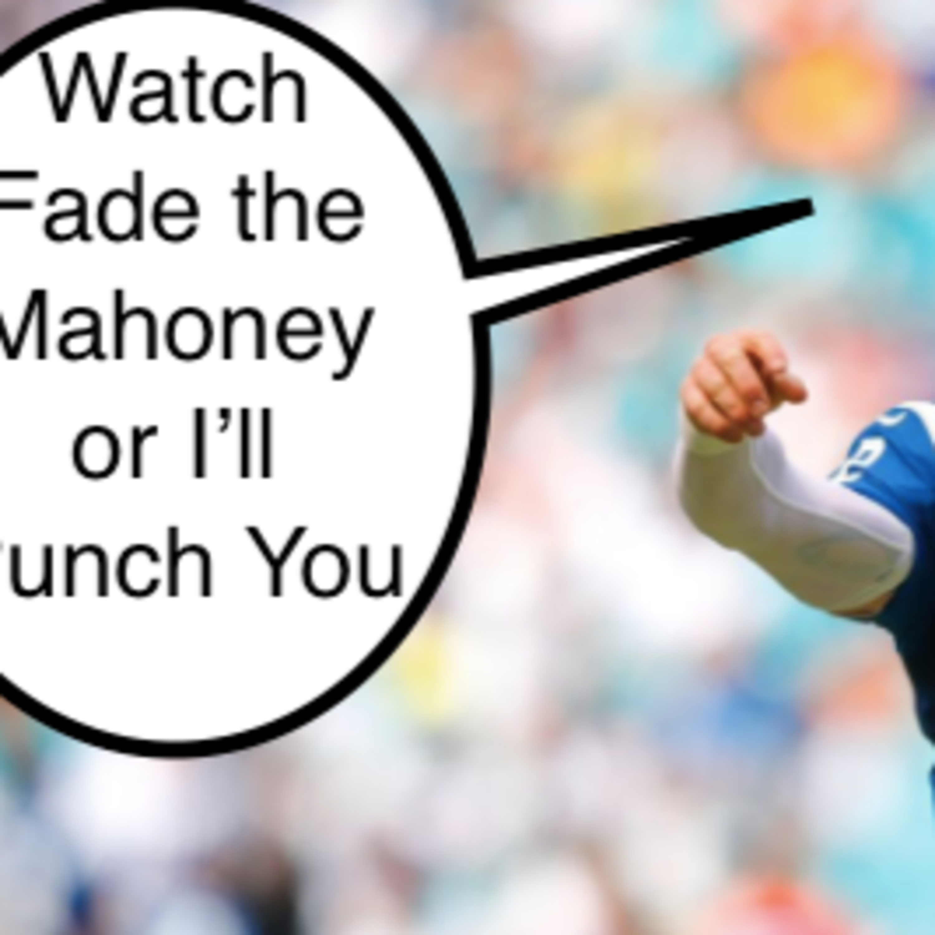 Fade the Mahoney