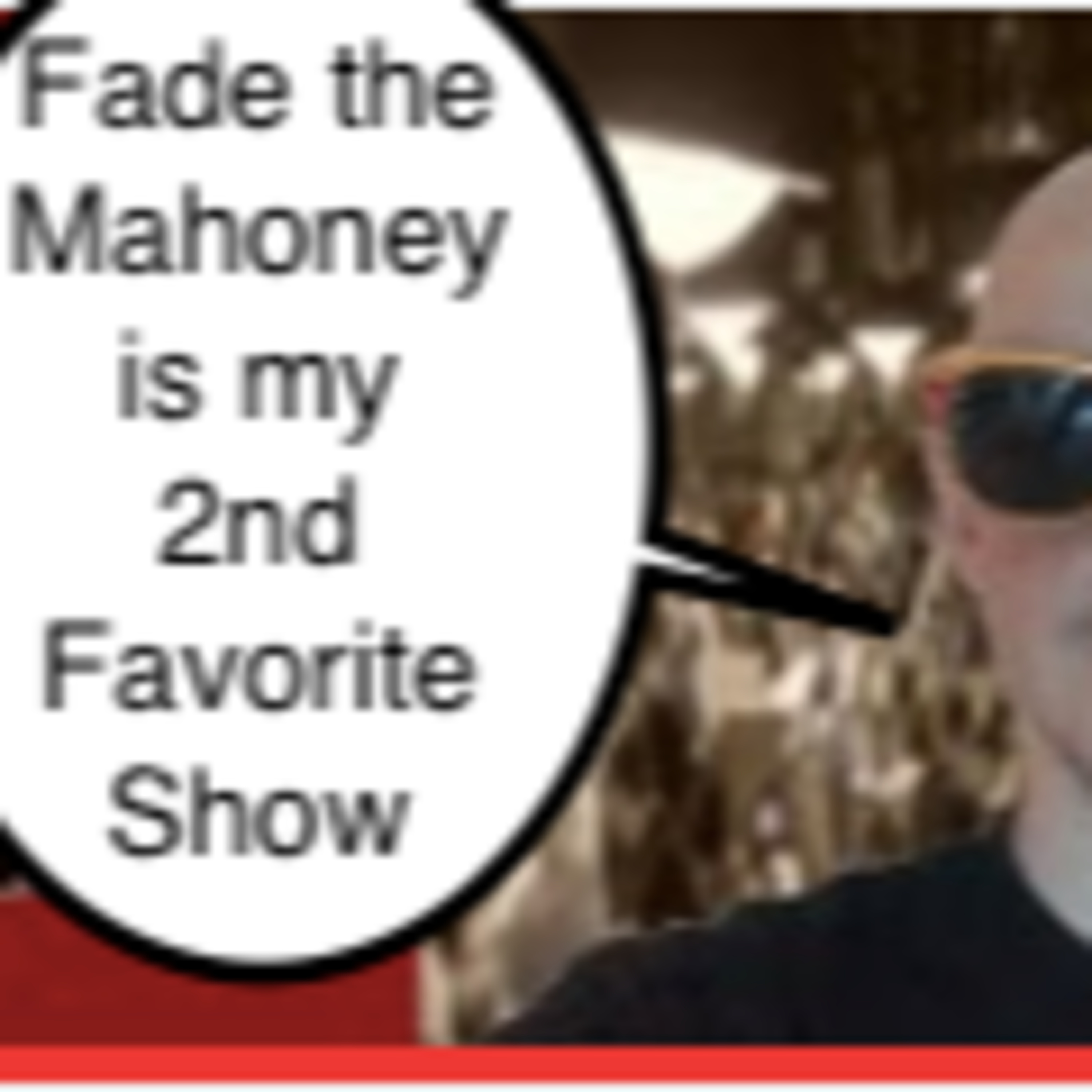 Fade the Mahoney
