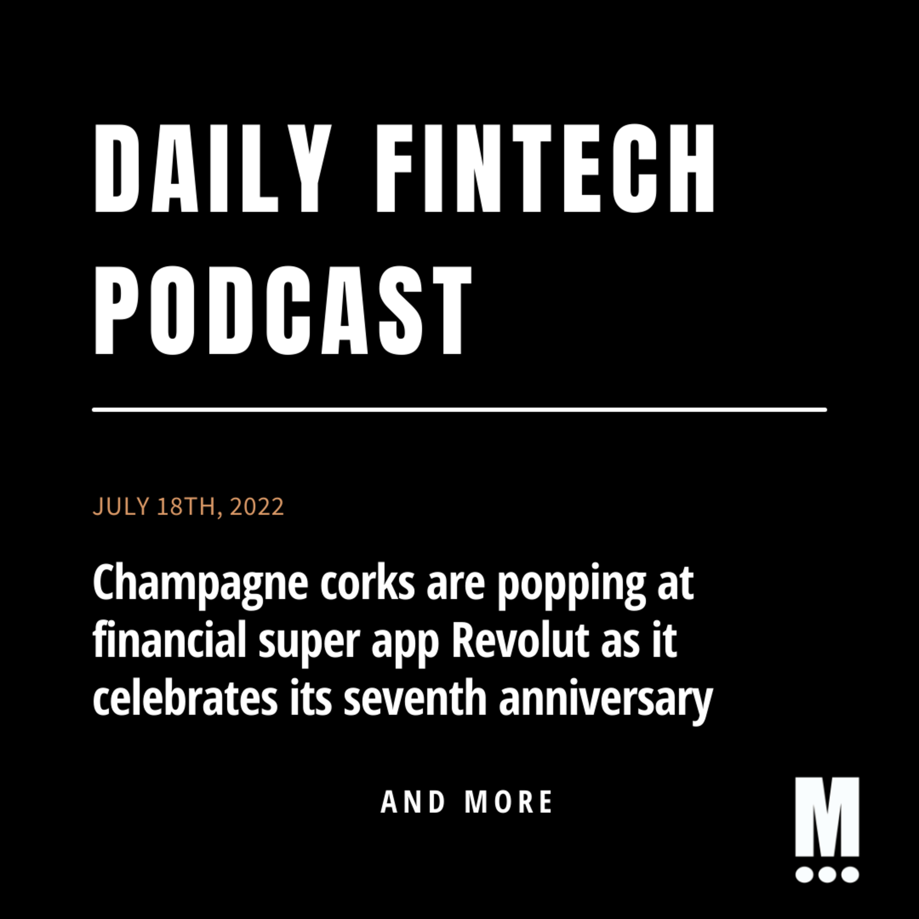 Champagne corks are popping at Revolut as it celebrates its 7th anniversary; & more!