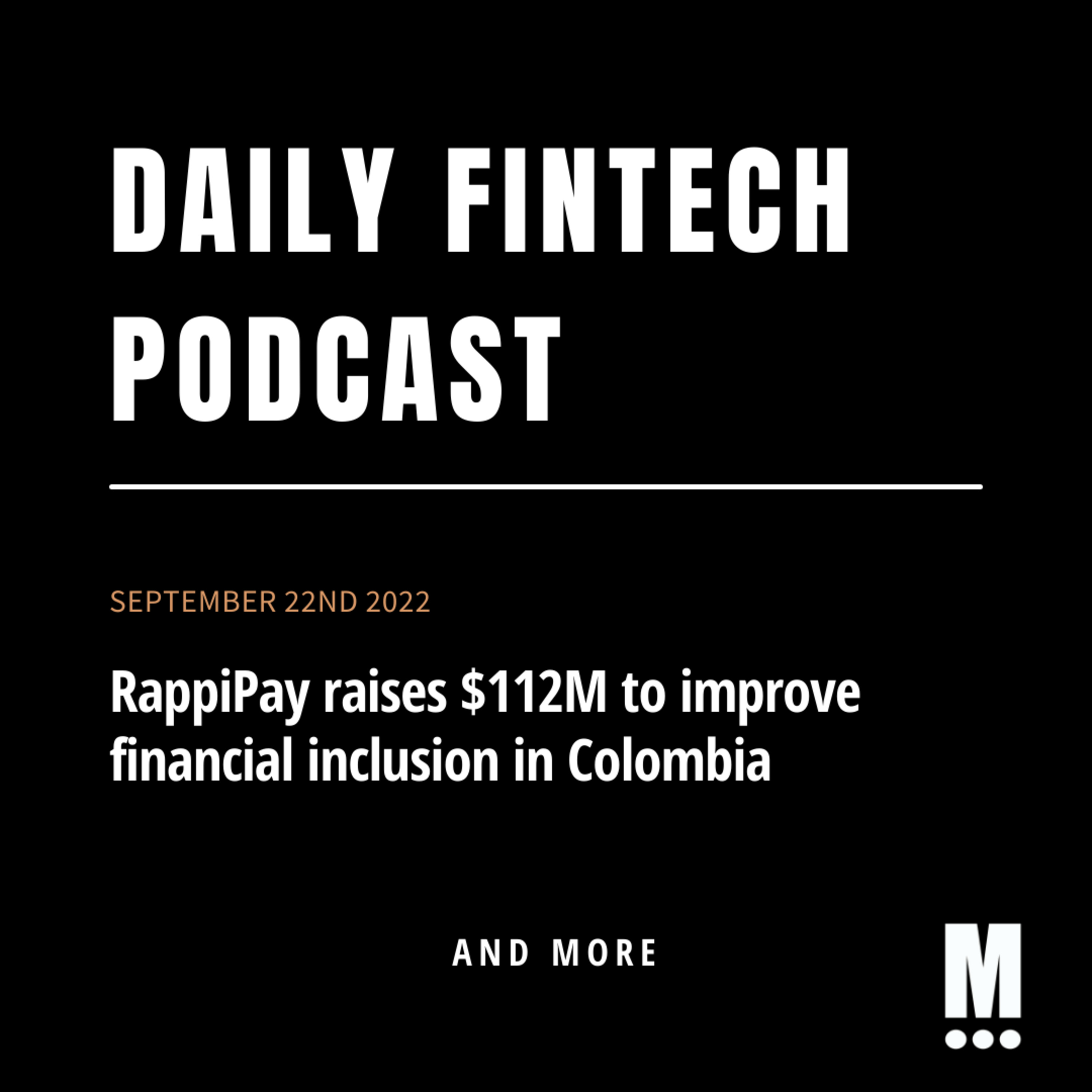 RappiPay raises $112M to improve financial inclusion in Colombia; & more!