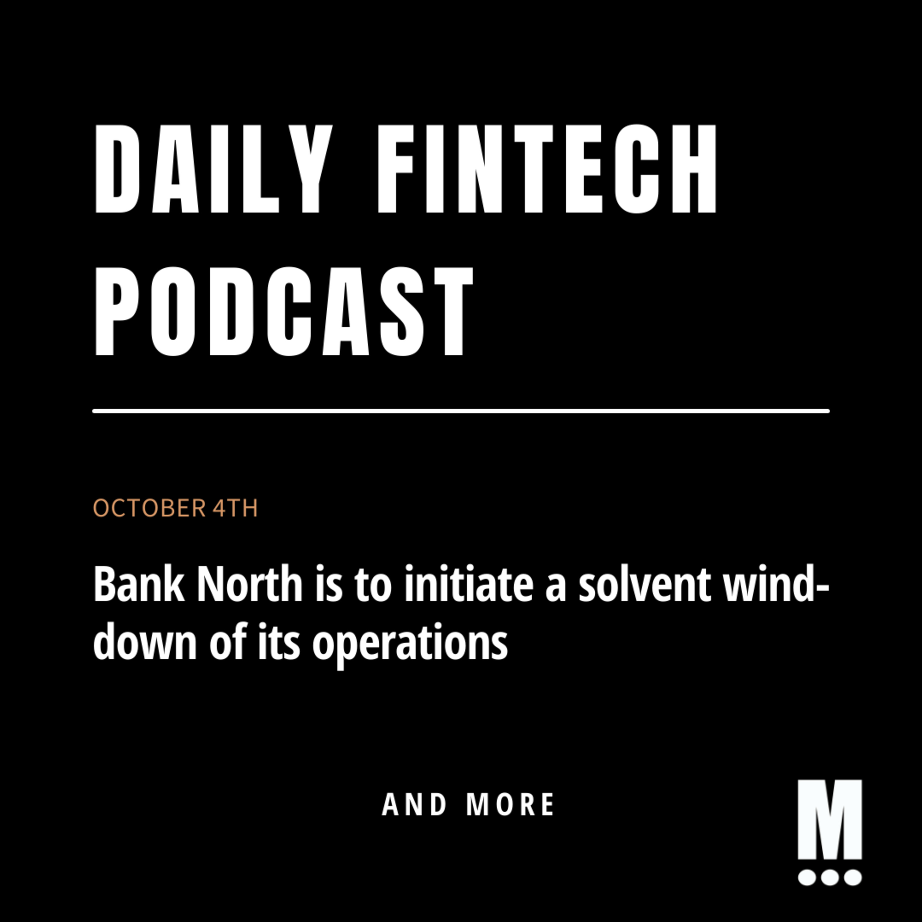 Bank North is to initiate a solvent wind-down of its operations; & more!