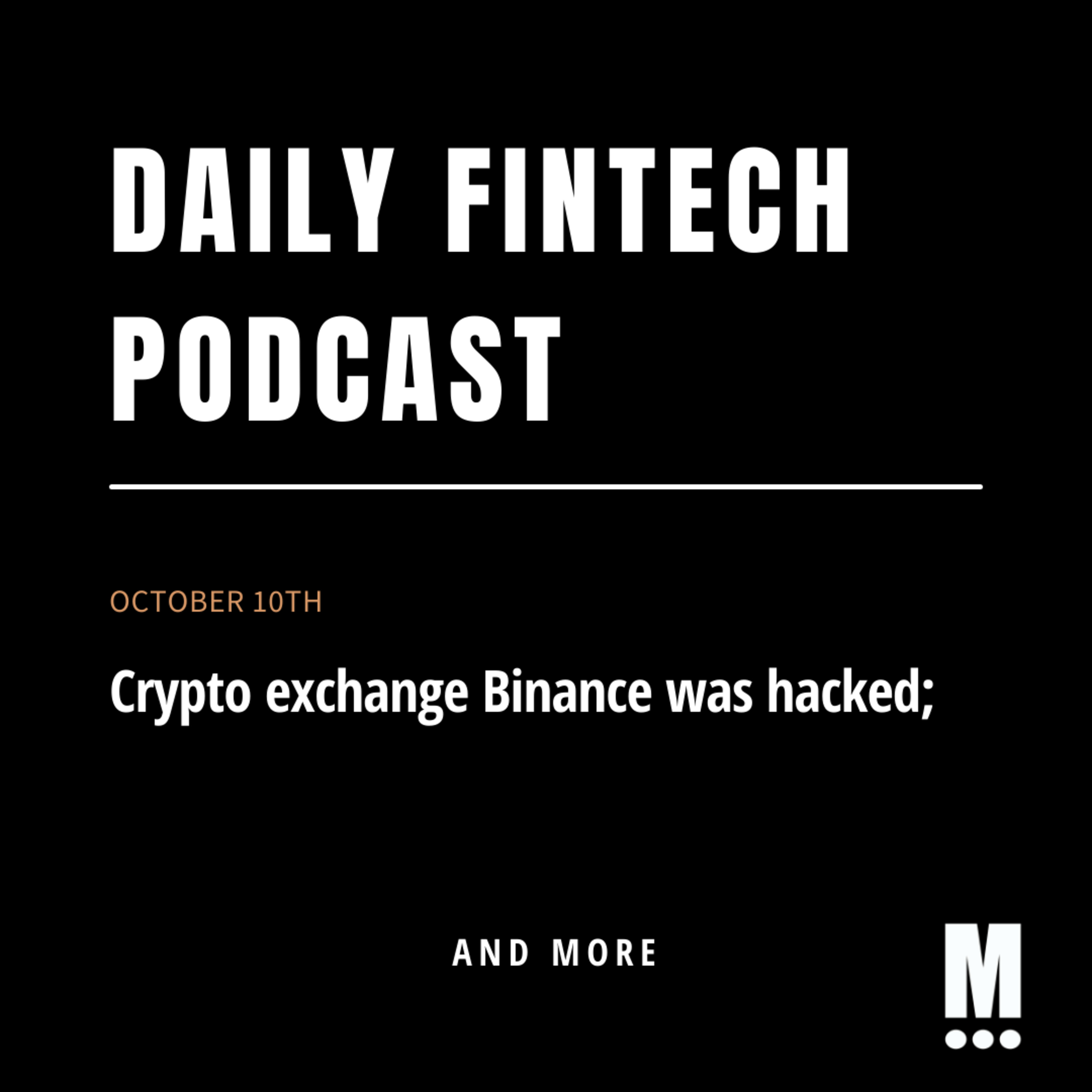 Crypto exchange Binance was hacked; & more!