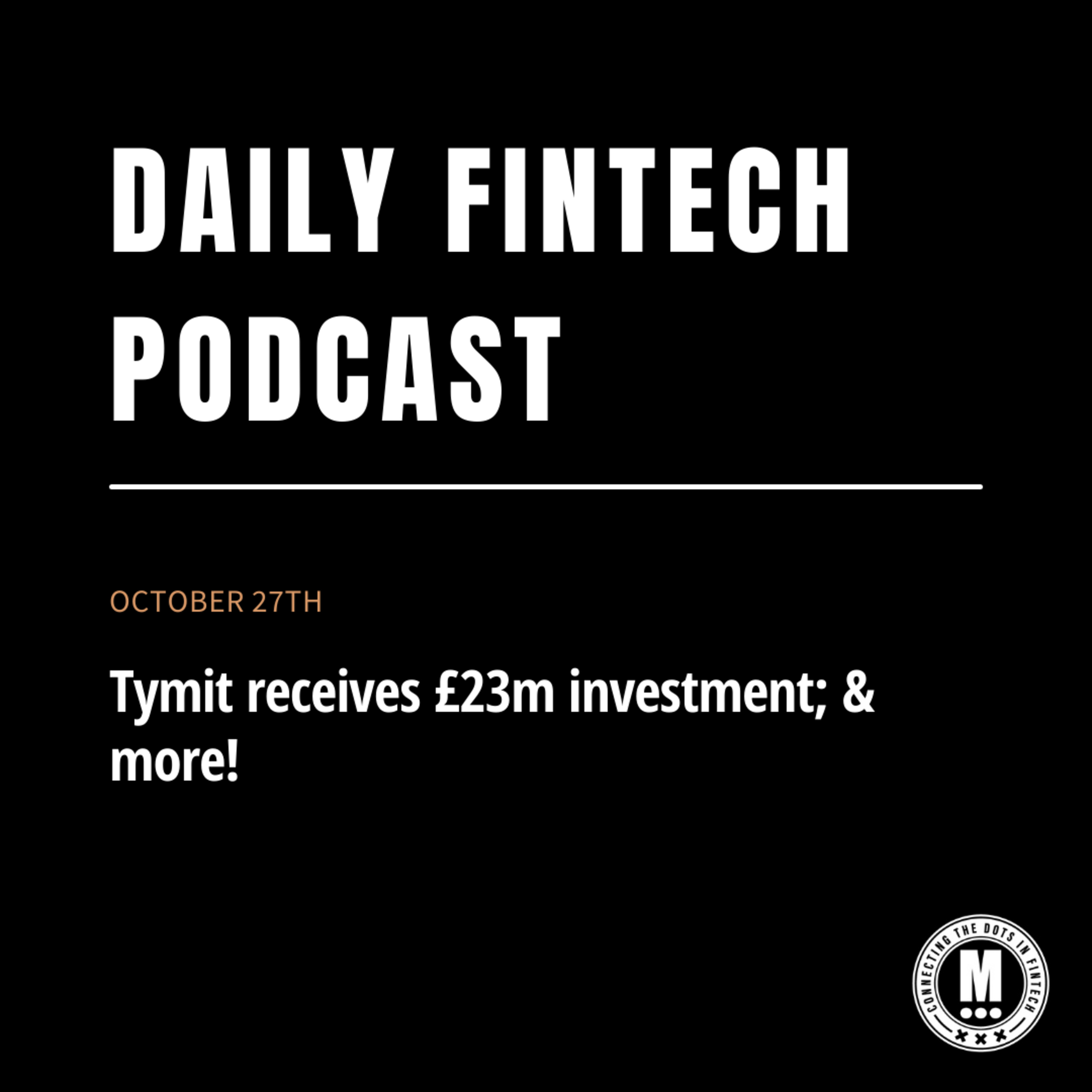 Tymit receives £23m investment; & more!