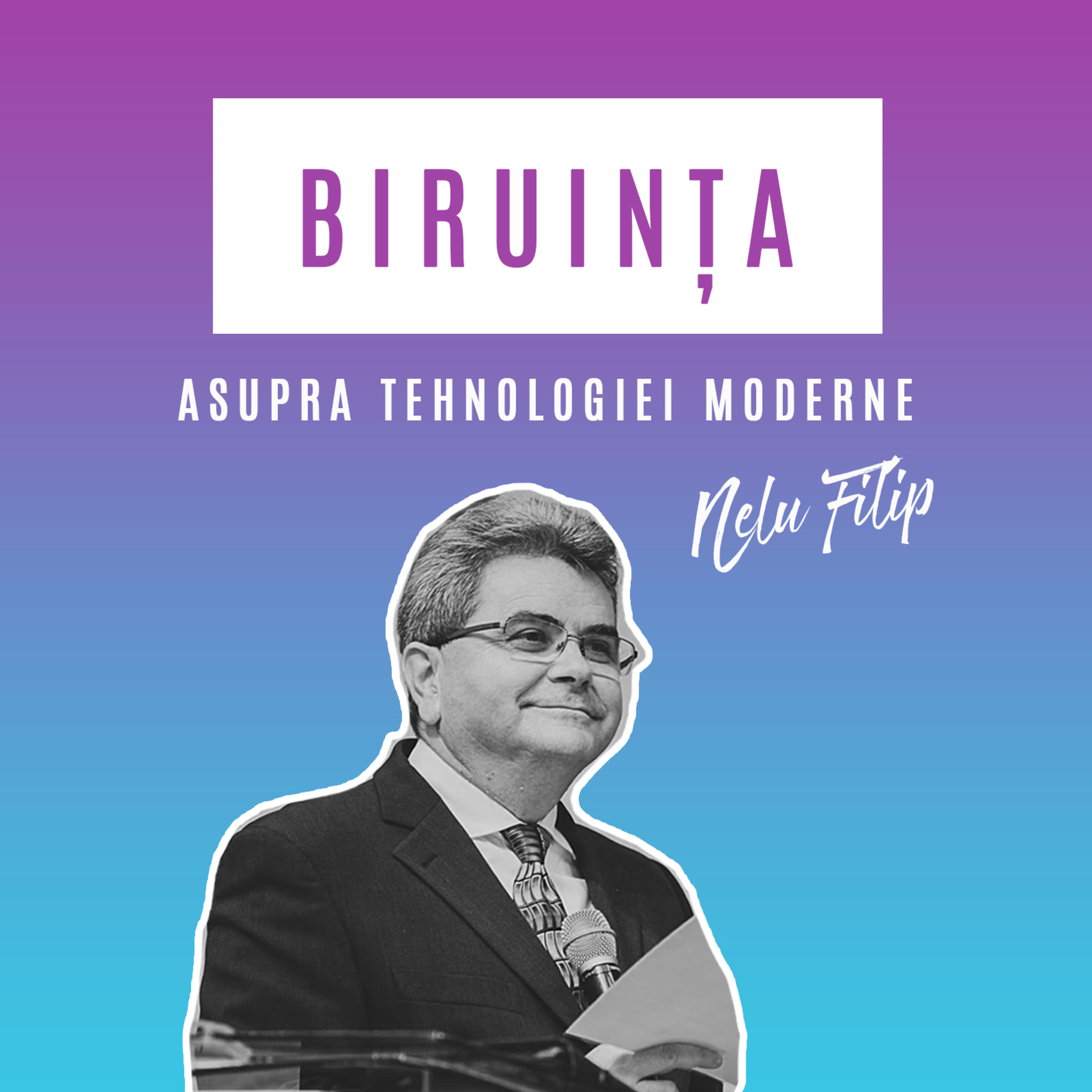 Biruința - #3 - Biruința asupra tehnologiei moderne - Nelu Filip episode artwork