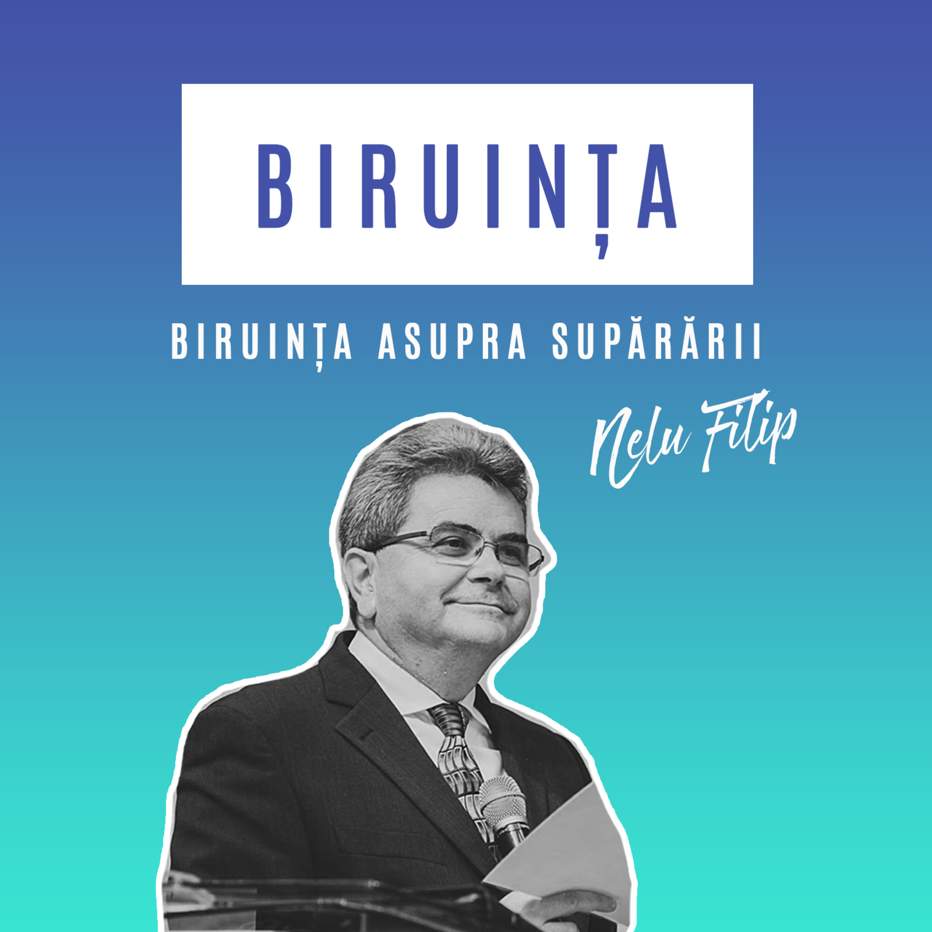 Birunța - #4 - Biruința asupra supărării - Nelu Filip episode artwork