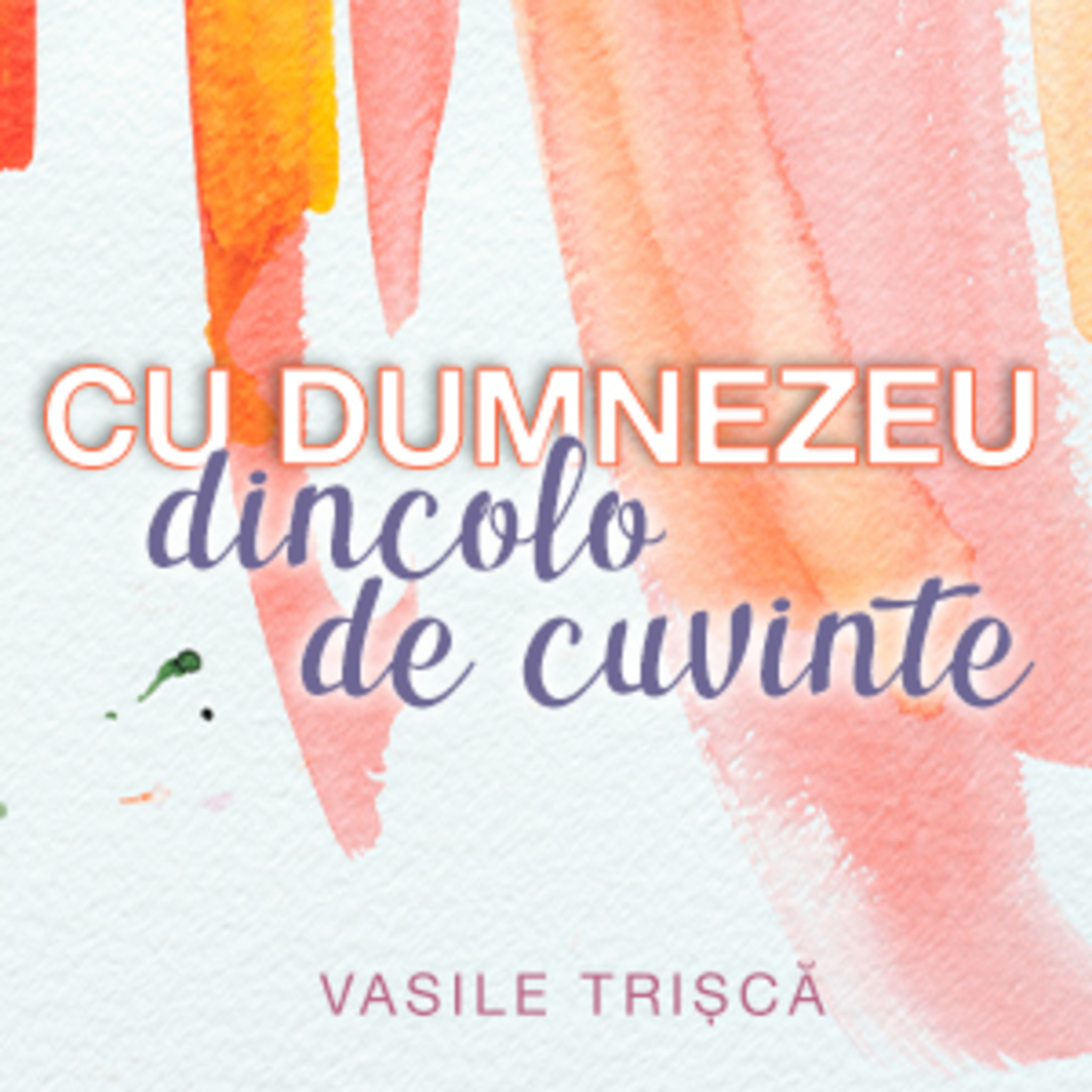 Vasile Trișcă - Cu Dumnezeu dincolo de cuvinte episode artwork