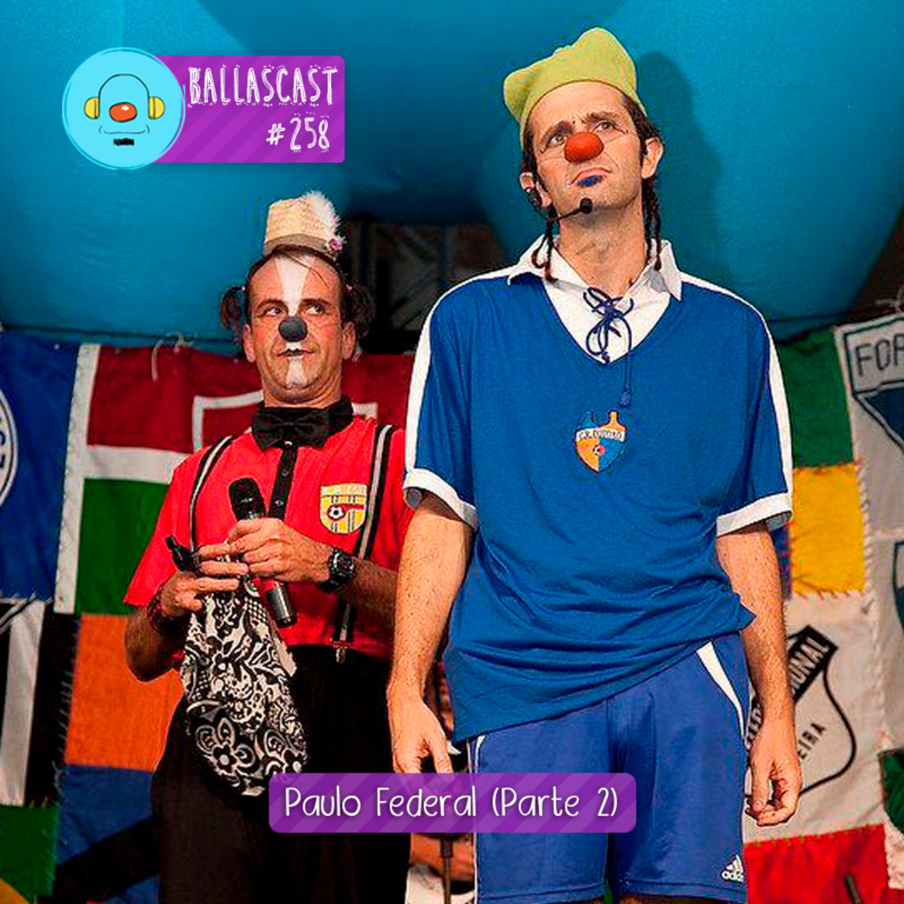 BallasCast – Episódio 258 – Paulo Federal | Palhaço Adão (Parte 2) episode artwork