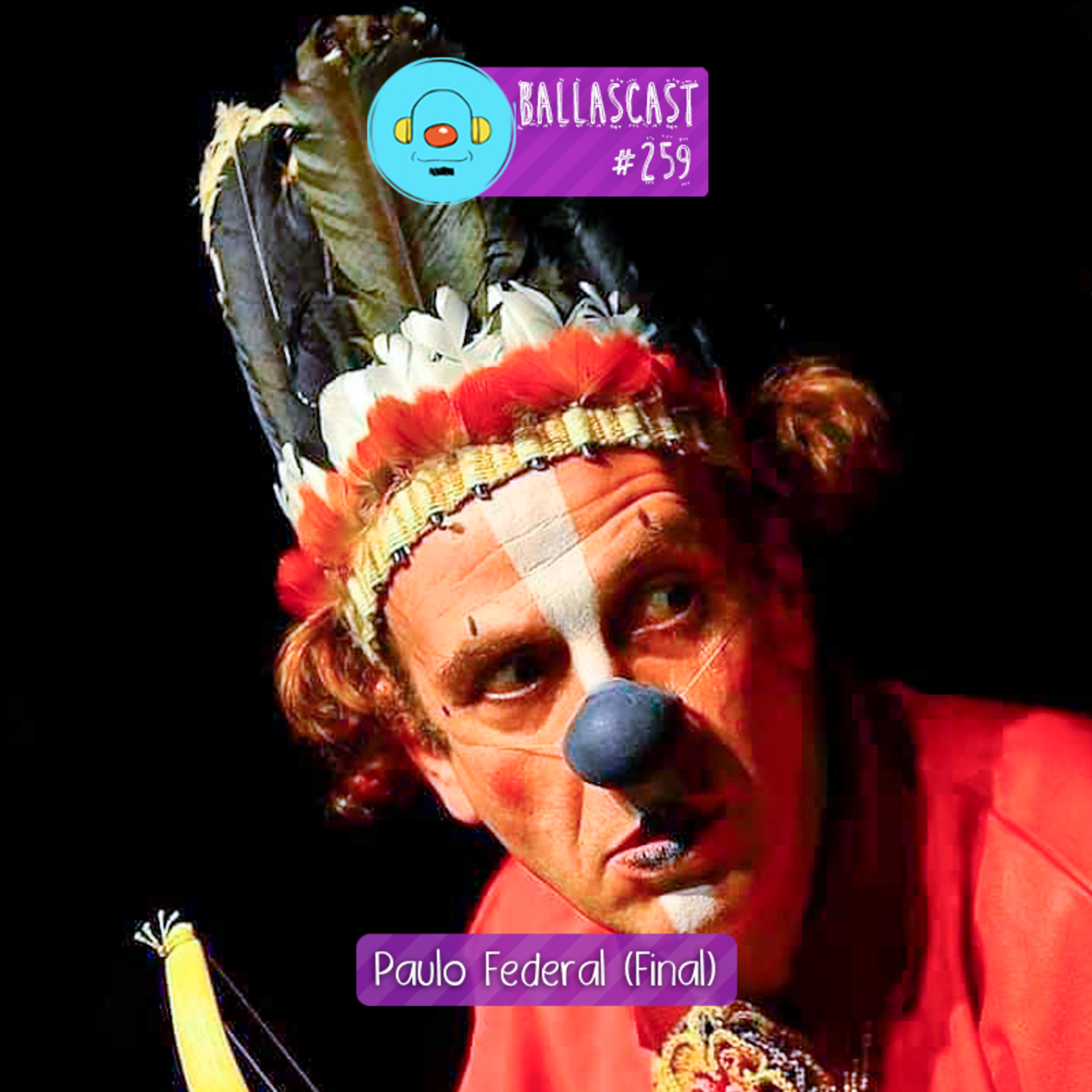 BallasCast – Episódio 259 – Paulo Federal | Palhaço Adão (Final) episode artwork