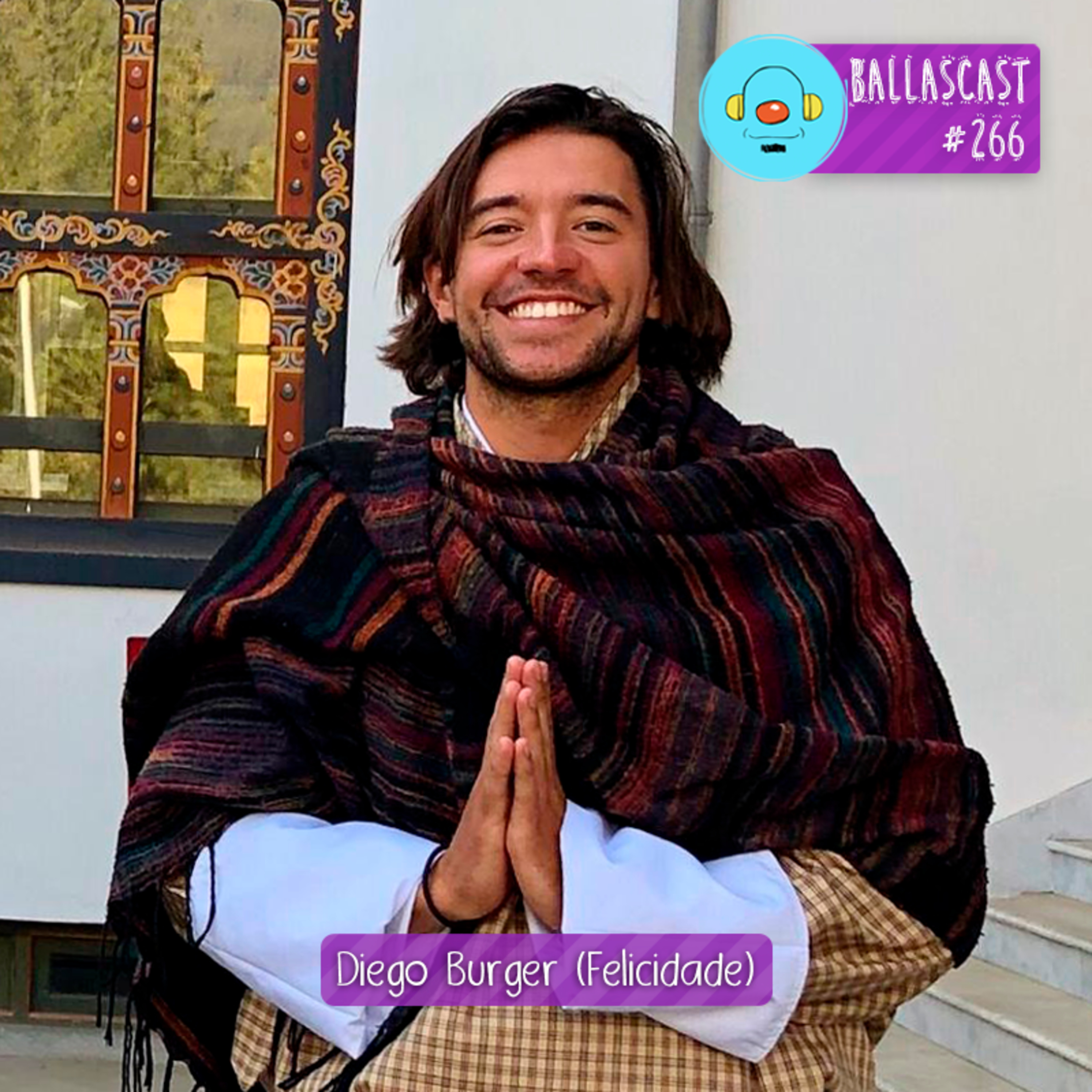 BallasCast – Episódio 266 - Diego Burger | Felicidade (Parte 1)