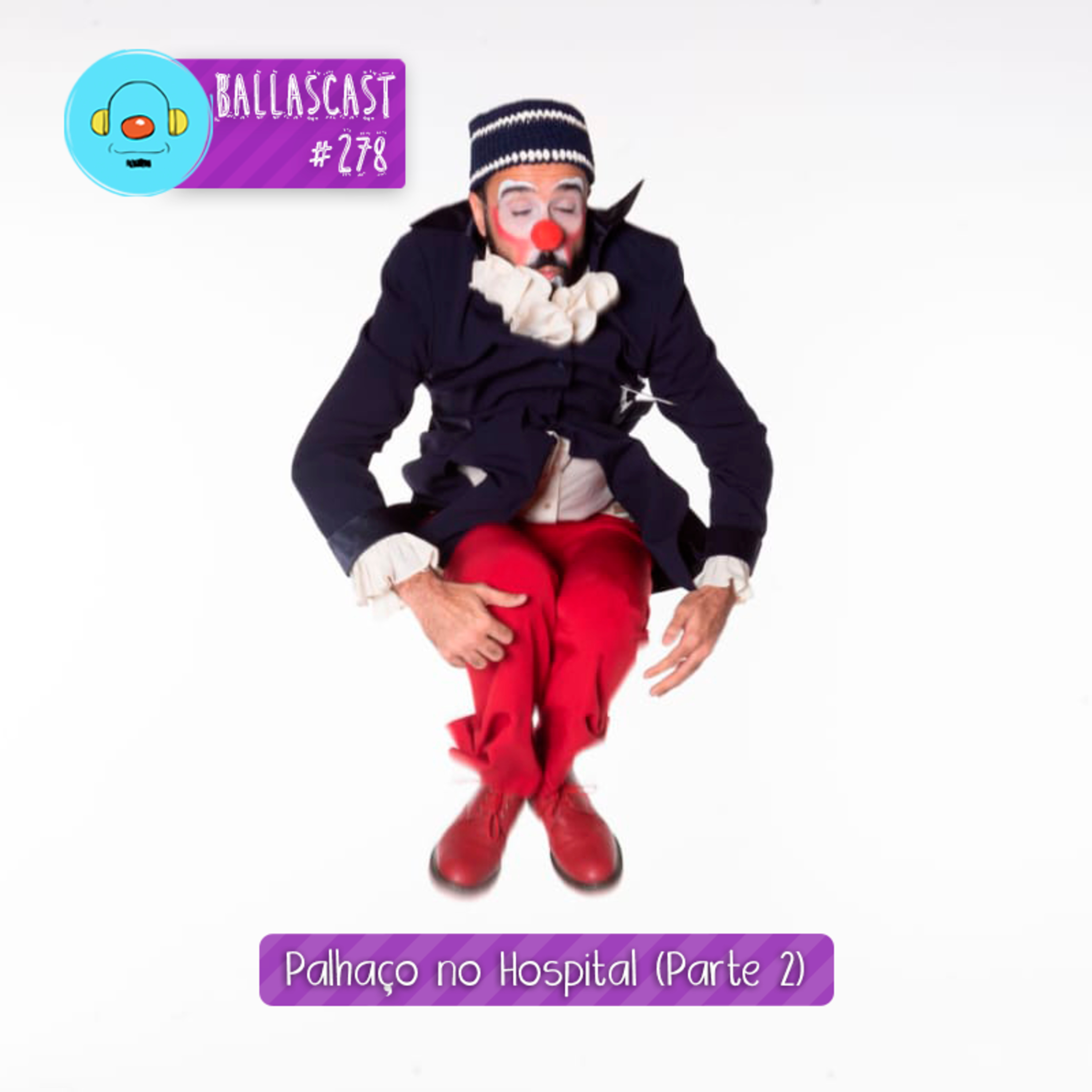 BallasCast – Episódio 278 - Palhaço no Hospital | Mauro Fantini (Parte 2)