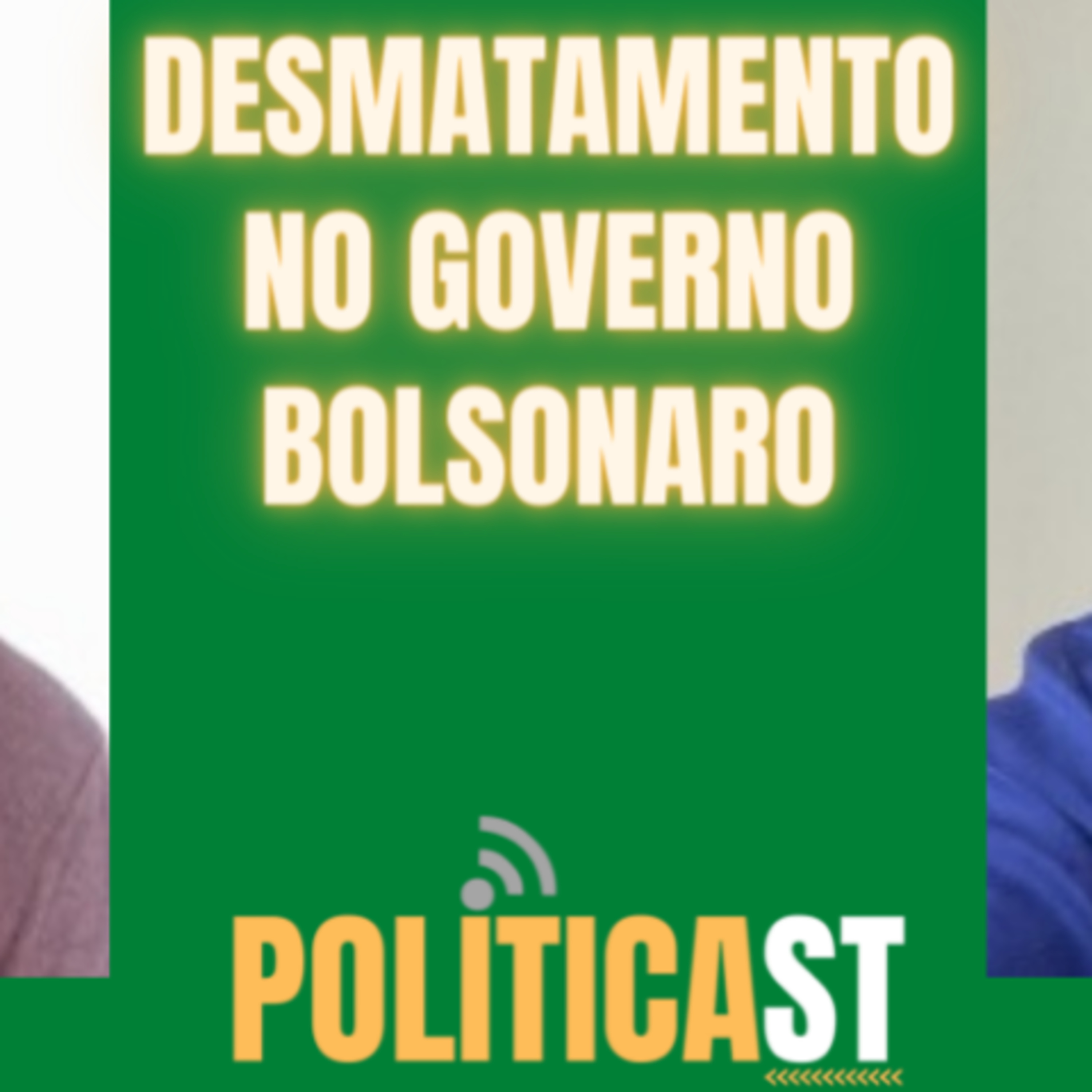 ✂ O desmatamento no Governo Bolsonaro #POLITICAST #cortes episode artwork