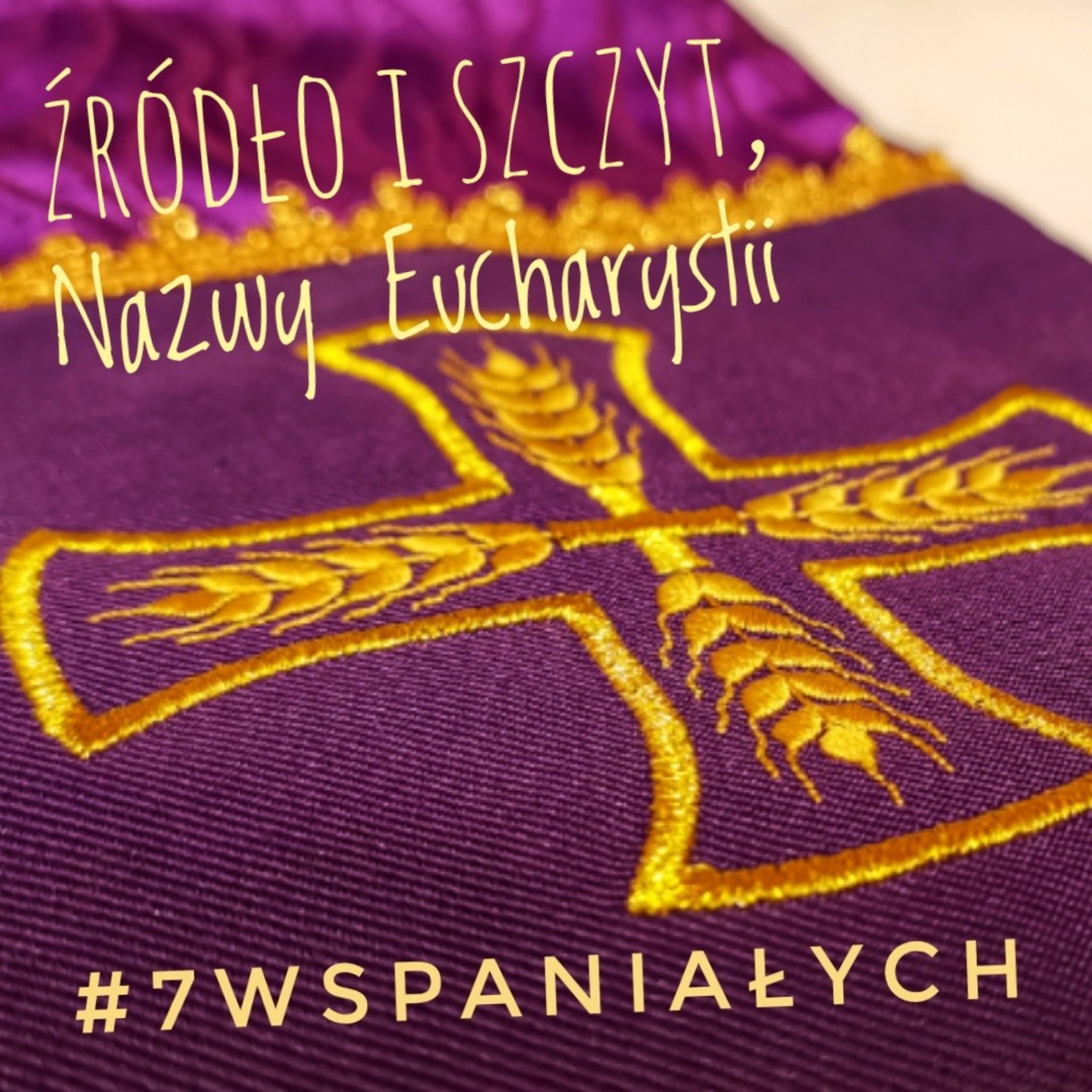#7Wspaniałych - Źródło i szczyt, nazwy Eucharystii #24 episode artwork