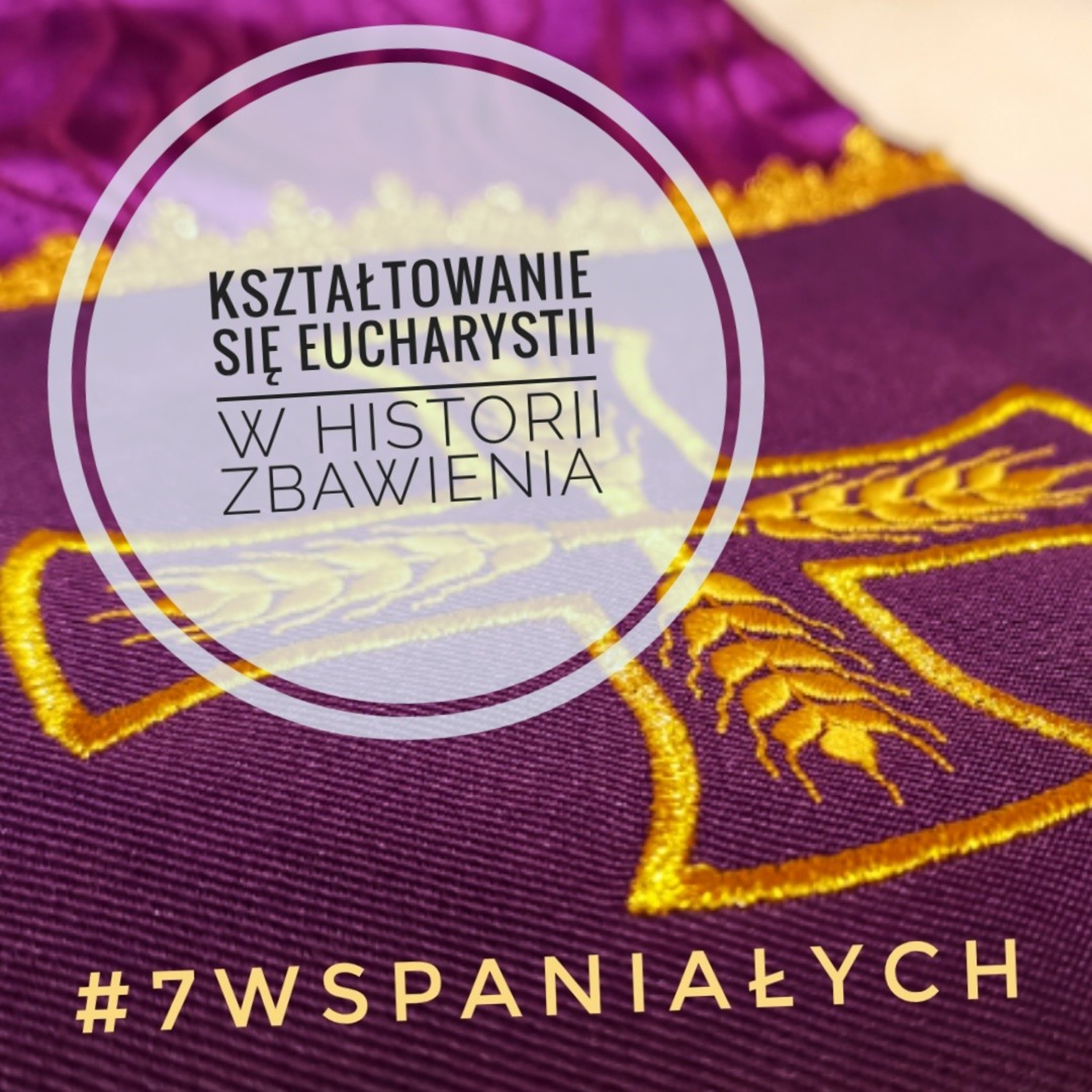 #7Wspaniałych - Kształtowanie się Eucharystii w historii zbawienia #26 episode artwork