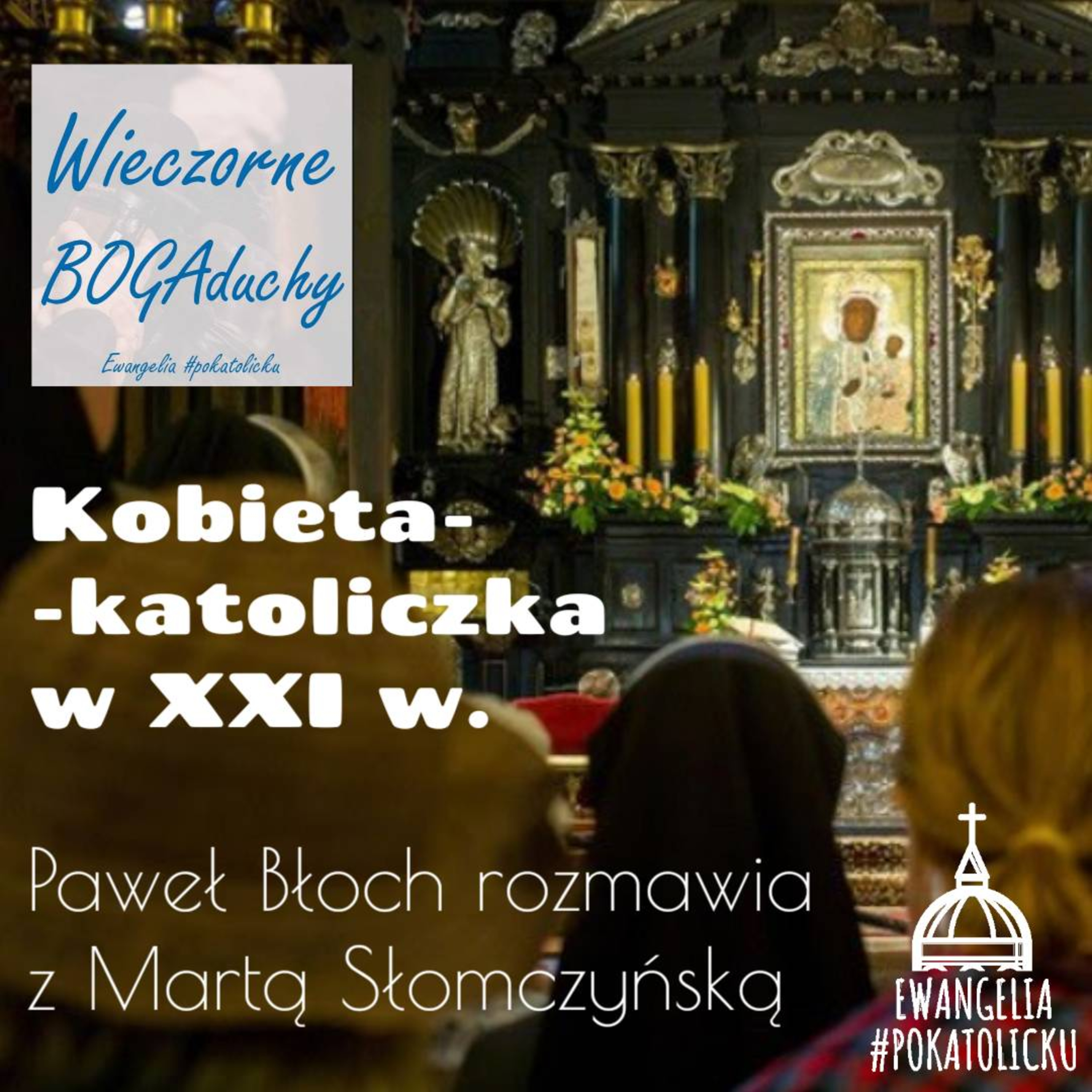 Wieczorne BOGAduchy - odcinek 14 - Kobieta-katoliczka w XXI w. episode artwork