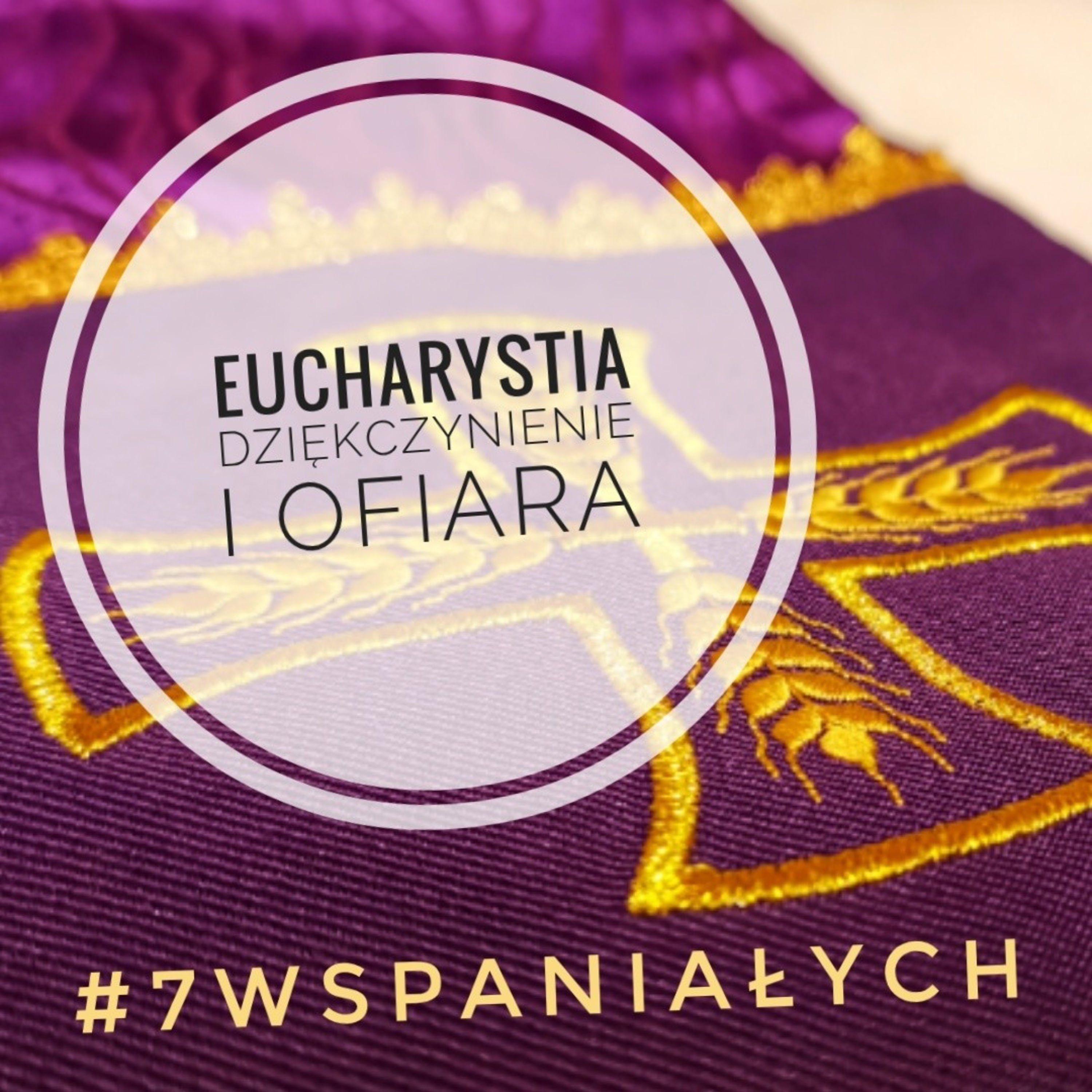 #7Wspaniałych - Eucharystia - Dziękczynienie i Ofiara #27 episode artwork
