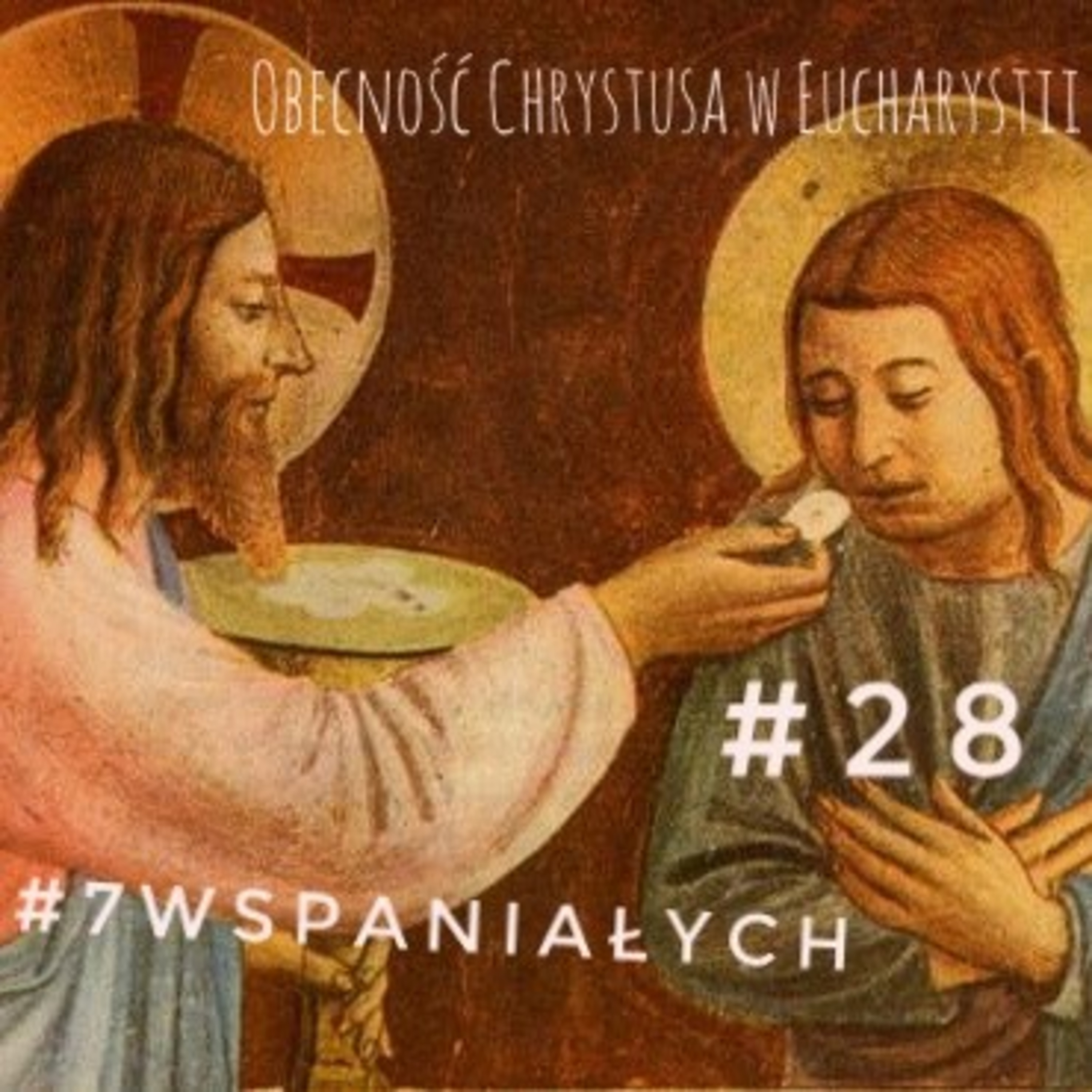 #7Wspaniałych - Obecność Chrystusa w Eucharystii #28 + sprostowanie odnośnie Komunii św. na rękę episode artwork