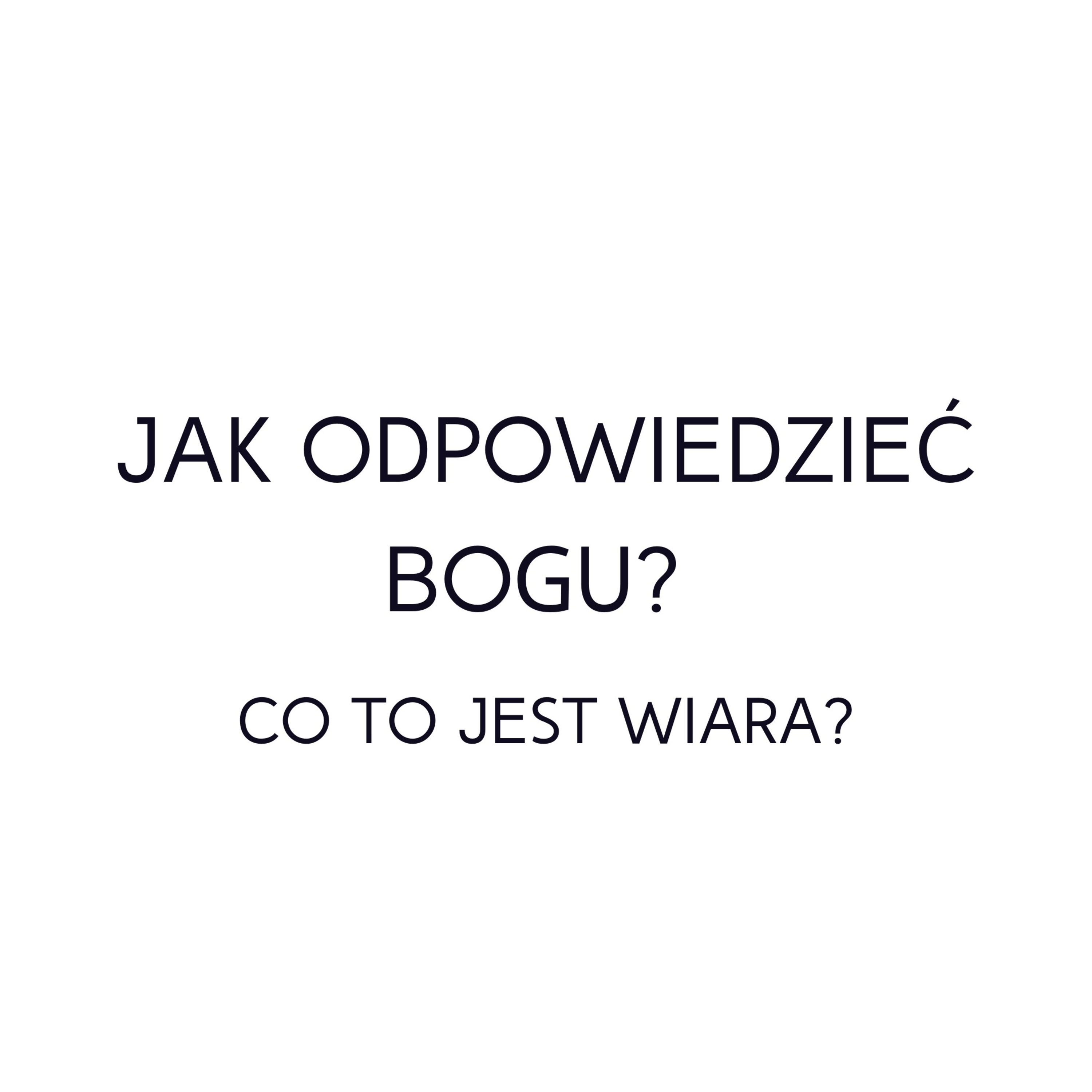 Po prostu #oBogu - Odcinek 9 - Jak odpowiedzieć Bogu? Co to jest wiara? episode artwork