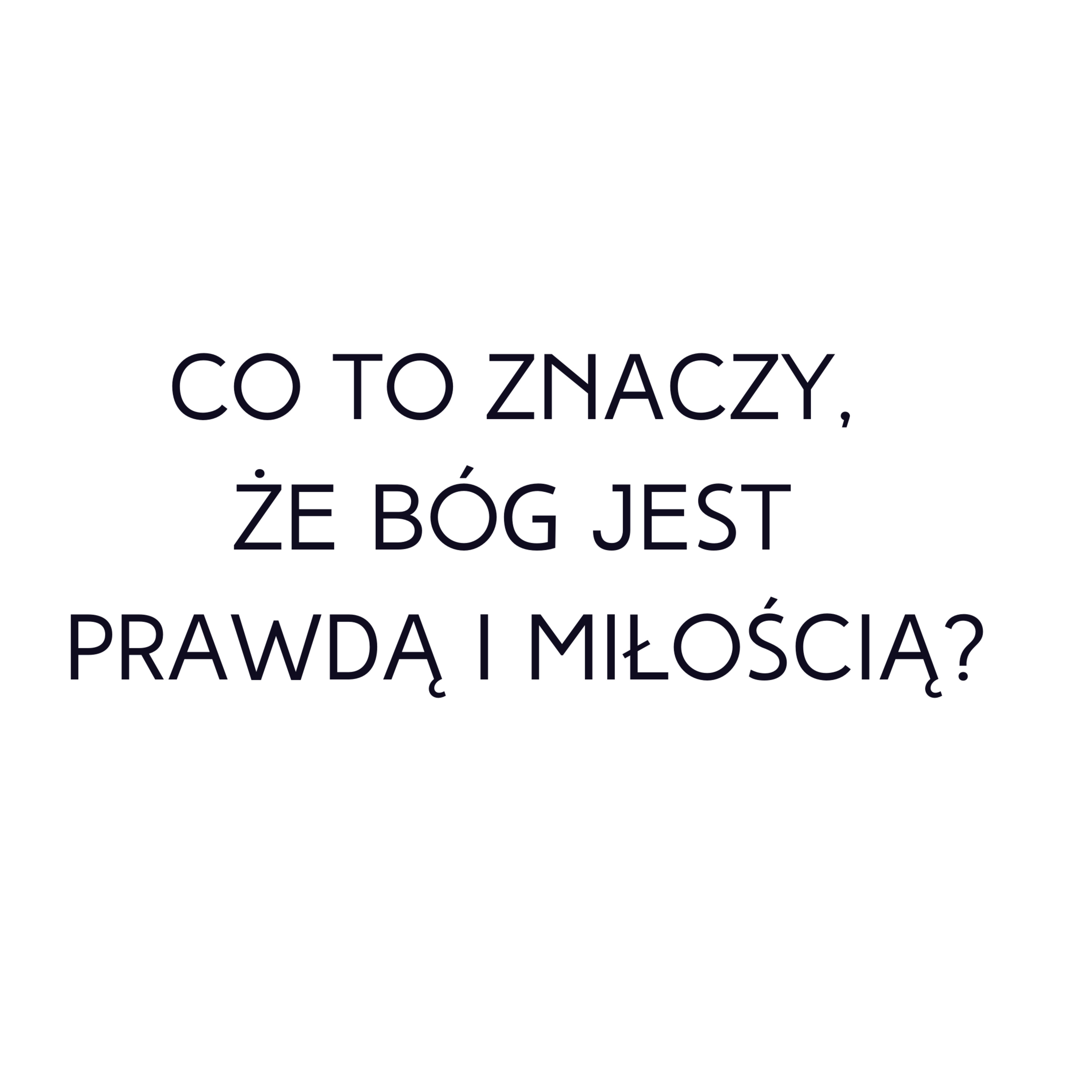 Po prostu #oBogu - Odcinek 13 - Co to znaczy, że Bóg jest prawdą i miłością? episode artwork