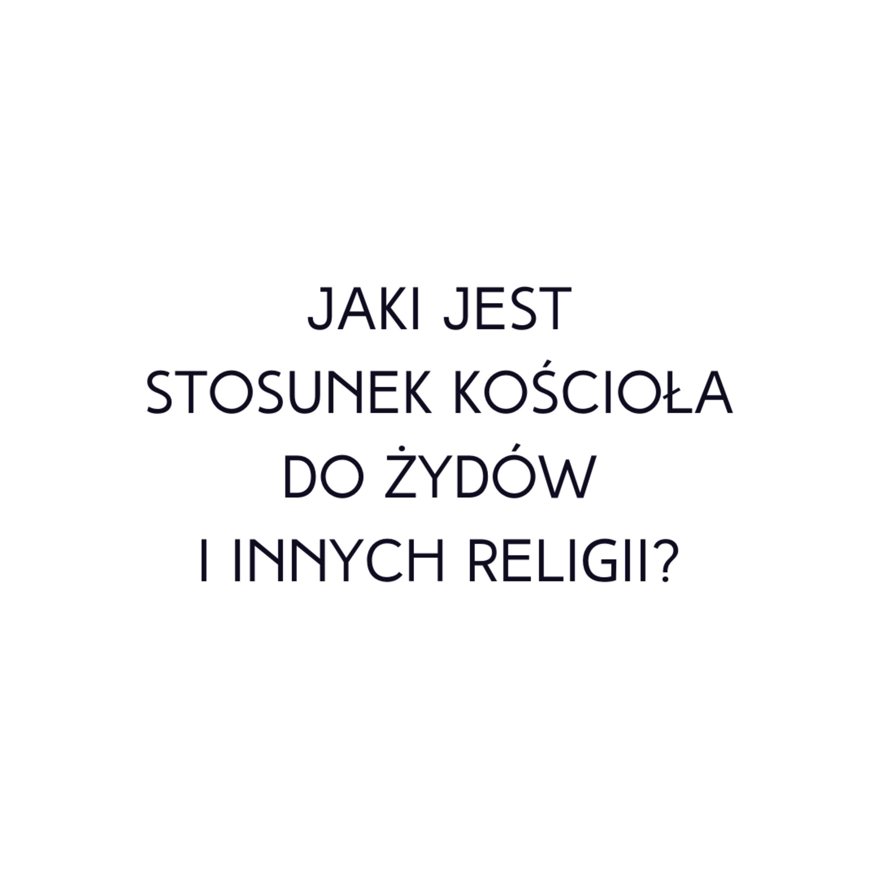 Po prostu #oBogu - Odcinek 40 - Jaki jest stosunek Kościoła do Żydów i innych religii? episode artwork