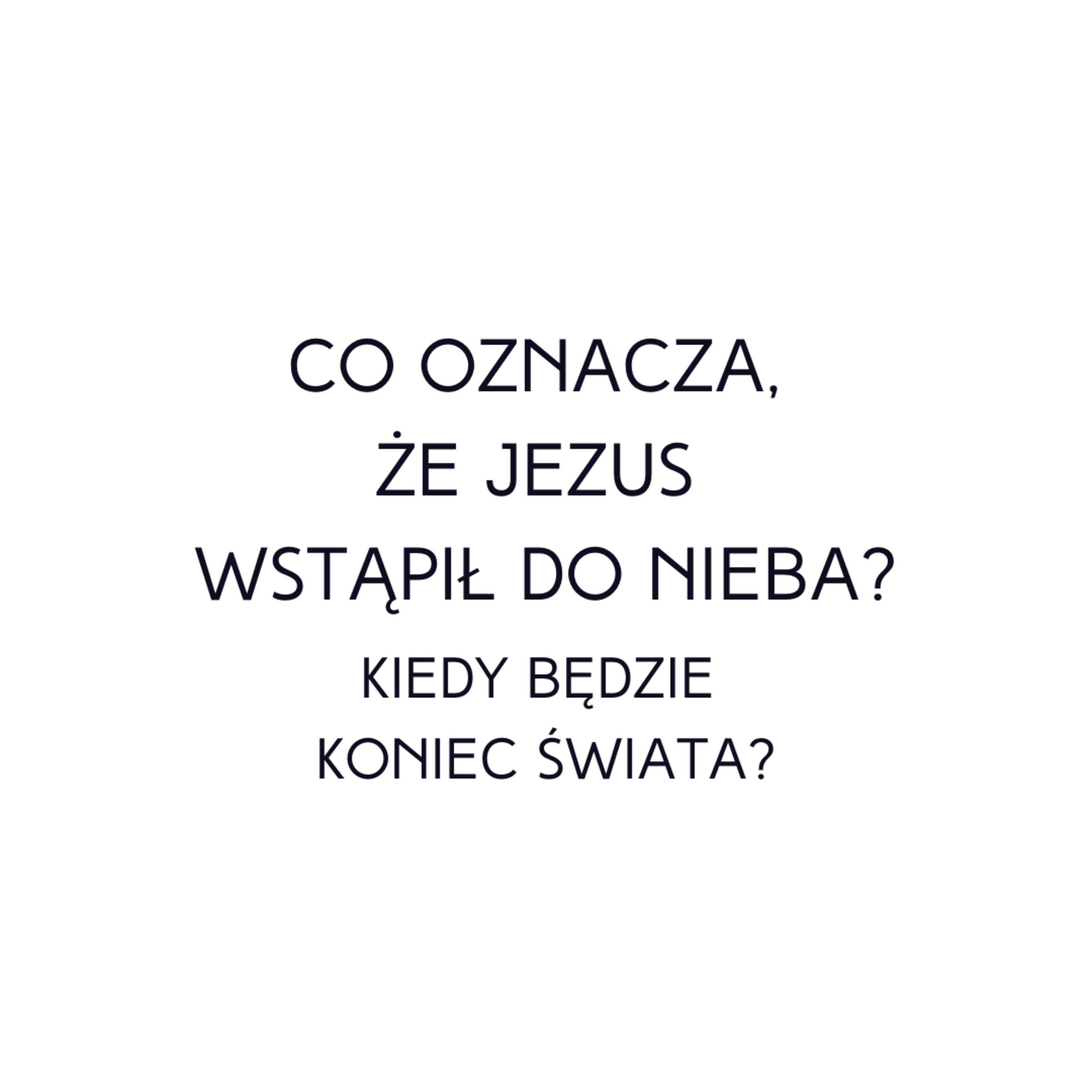 Po prostu #oBogu - Odcinek 46 - Co oznacza, że Jezus wstąpił do nieba? Kiedy będzie koniec świata? episode artwork