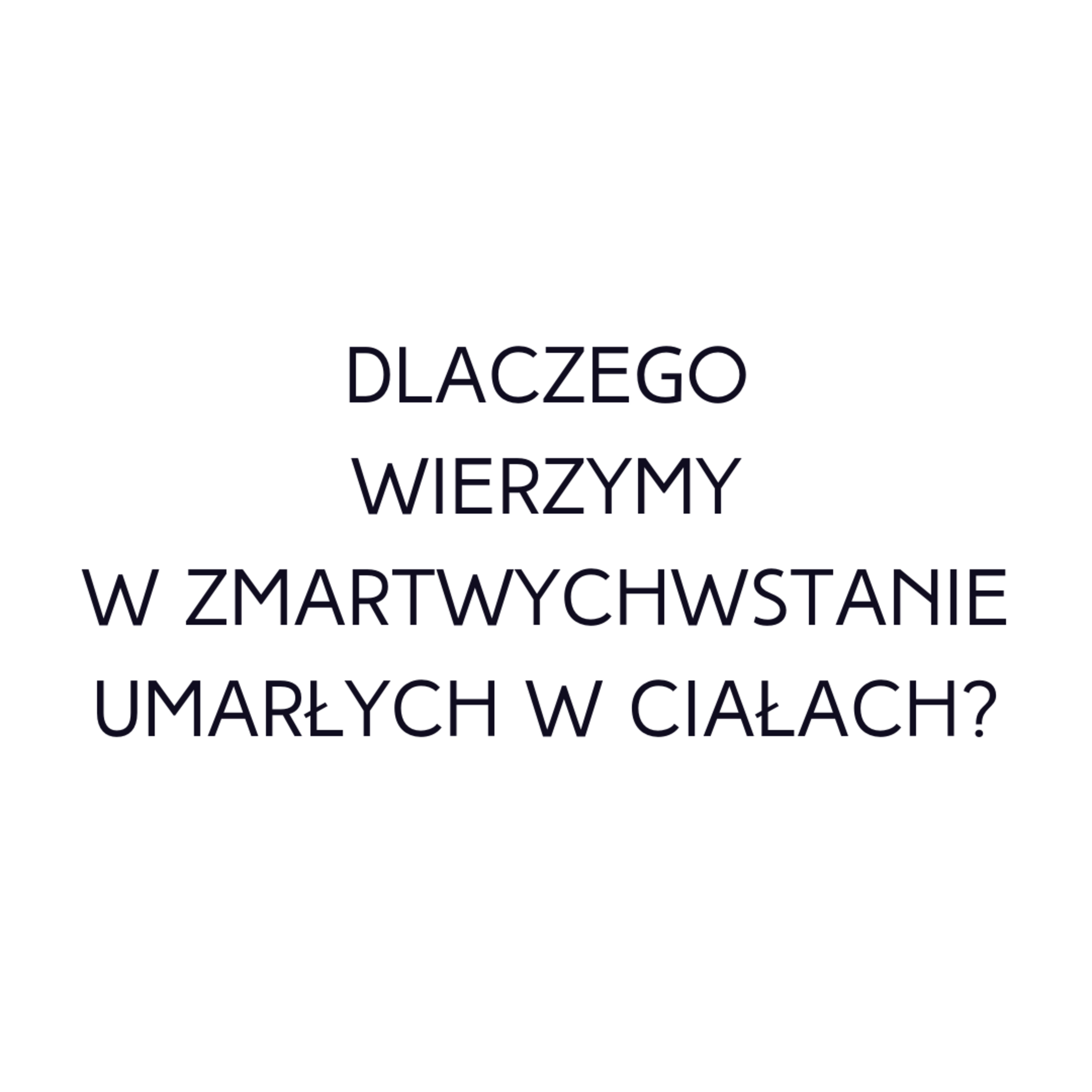 Po prostu #oBogu - Odcinek 47 - Dlaczego wierzymy w zmartwychwstanie umarłych w ciałach? episode artwork