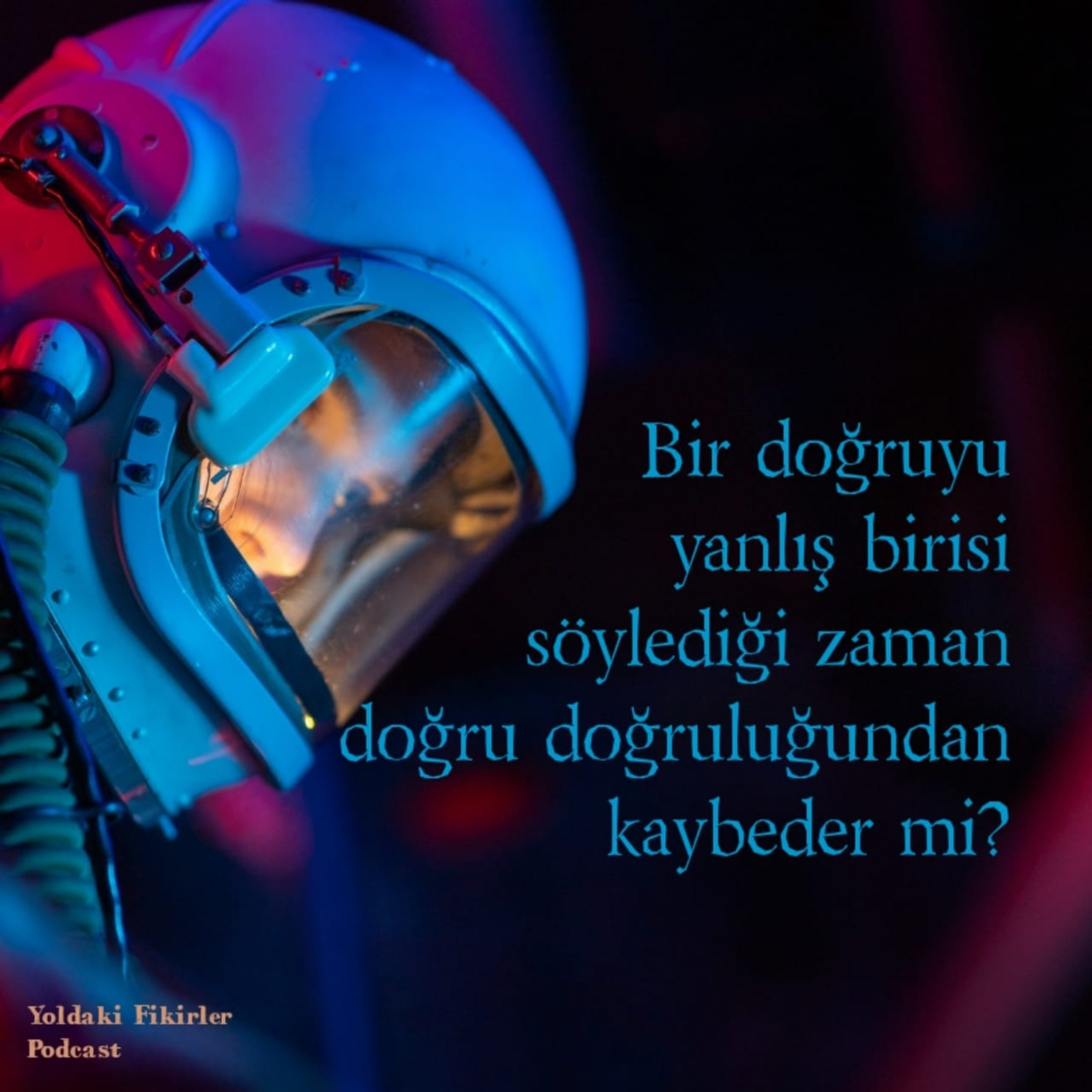 18 - Bir doğruyu yanlış birisi söylediği zaman doğru doğruluğundan kaybeder mi?  episode artwork