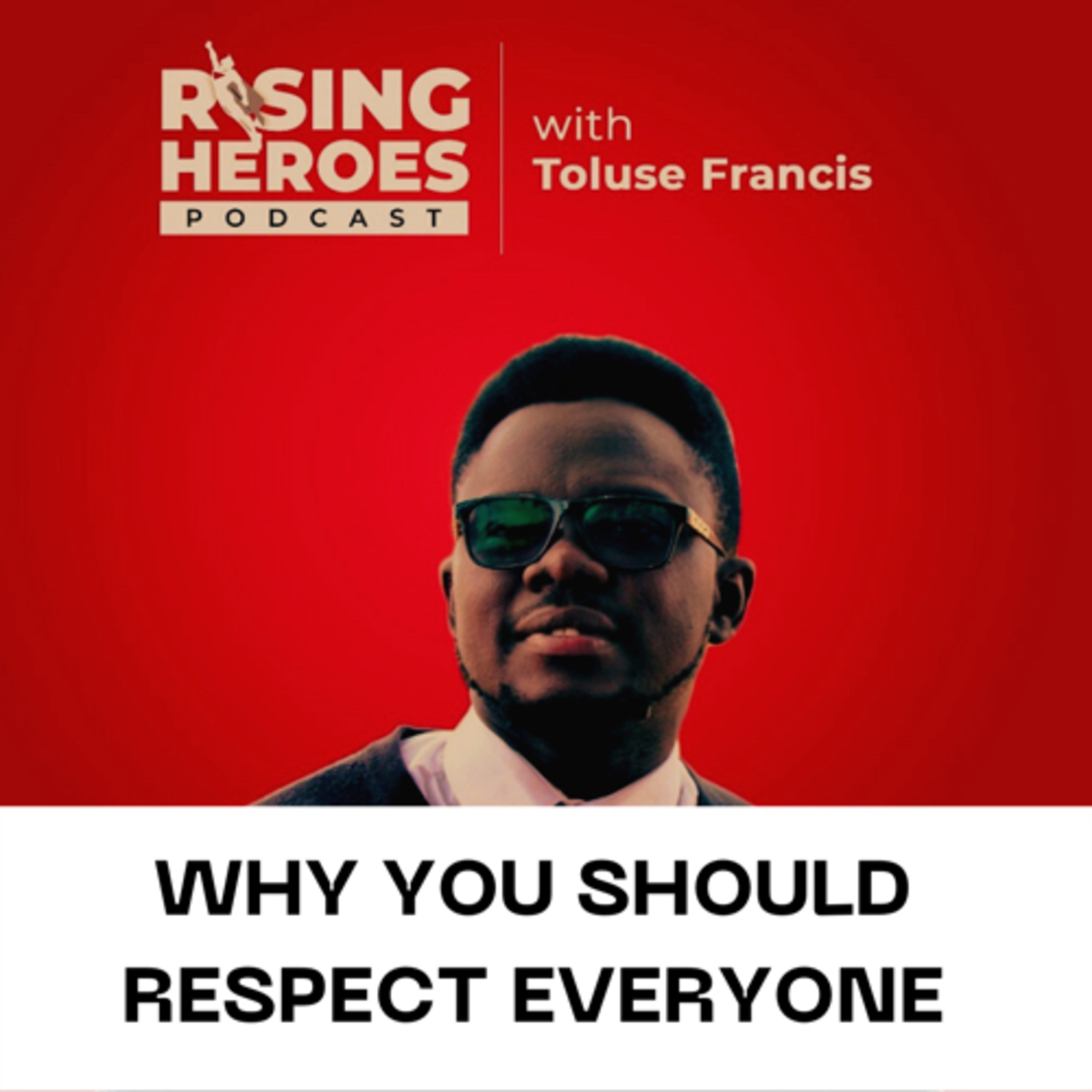 WHY YOU SHOULD RESPECT EVERYONE