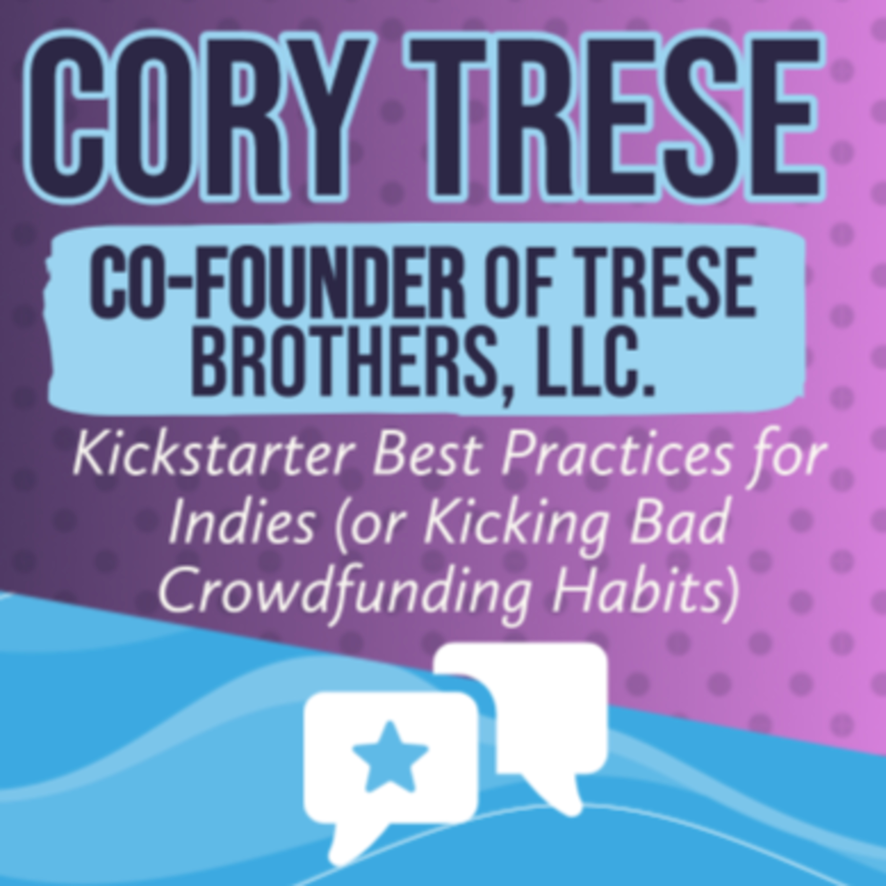The Trese Brothers - Kickstarter Best Practices for Indies (or Kicking Bad Crowdfunding Habits) episode artwork