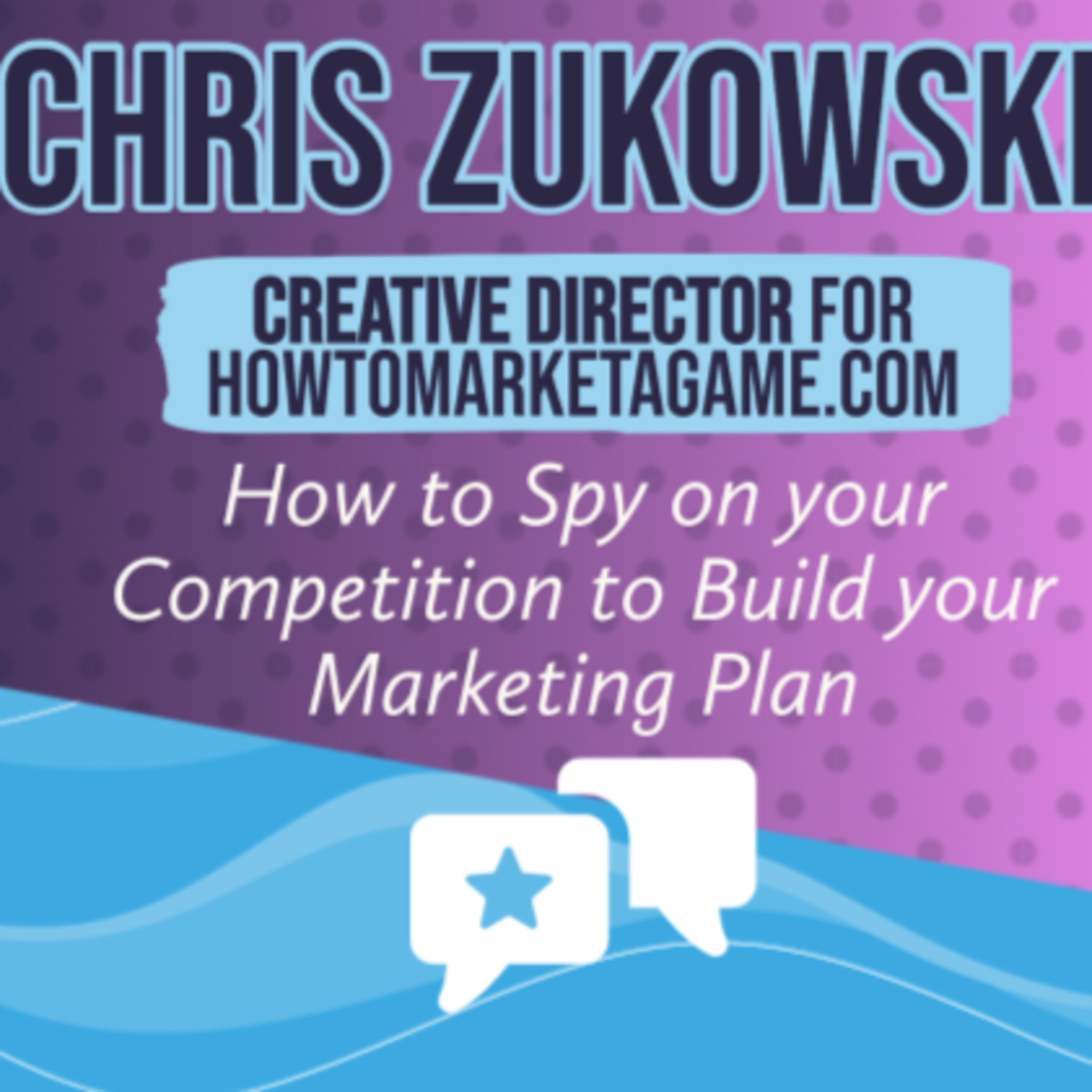 Chris Zukowski - How to spy on your competition to build your marketing plan episode artwork