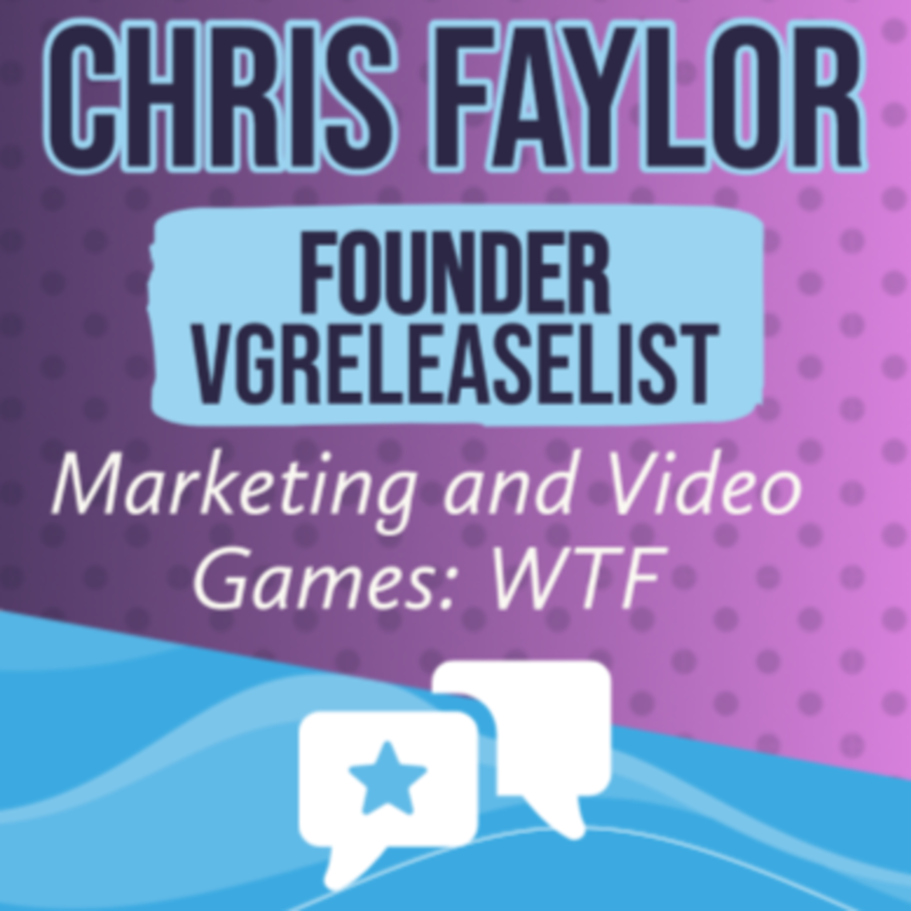 Chris Faylor (vgReleaseList) Marketing and Video Games: WTF episode artwork