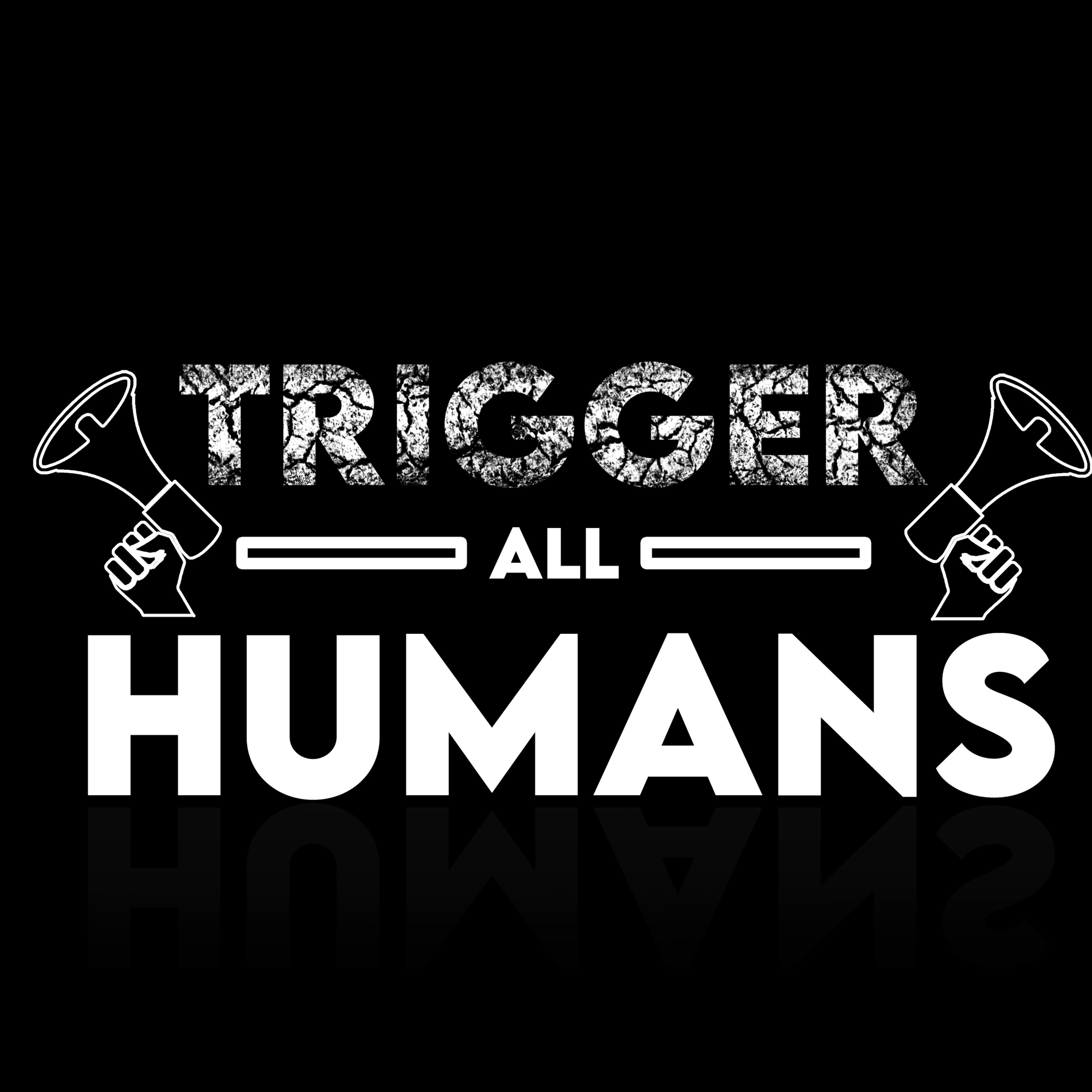 Trigger All Humans