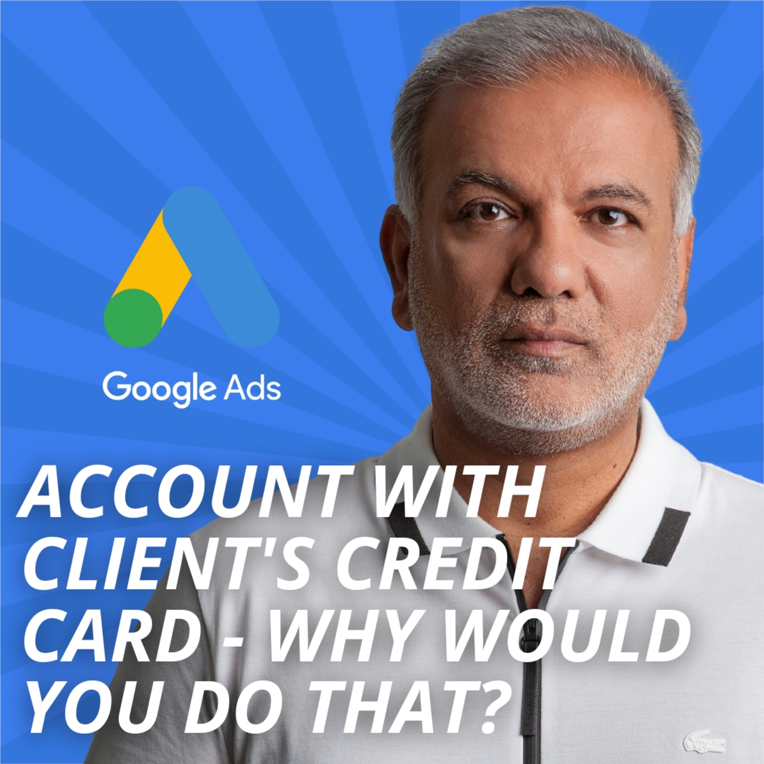 Google Ads Account With Client's Credit Card - Why Would You Do That? episode artwork