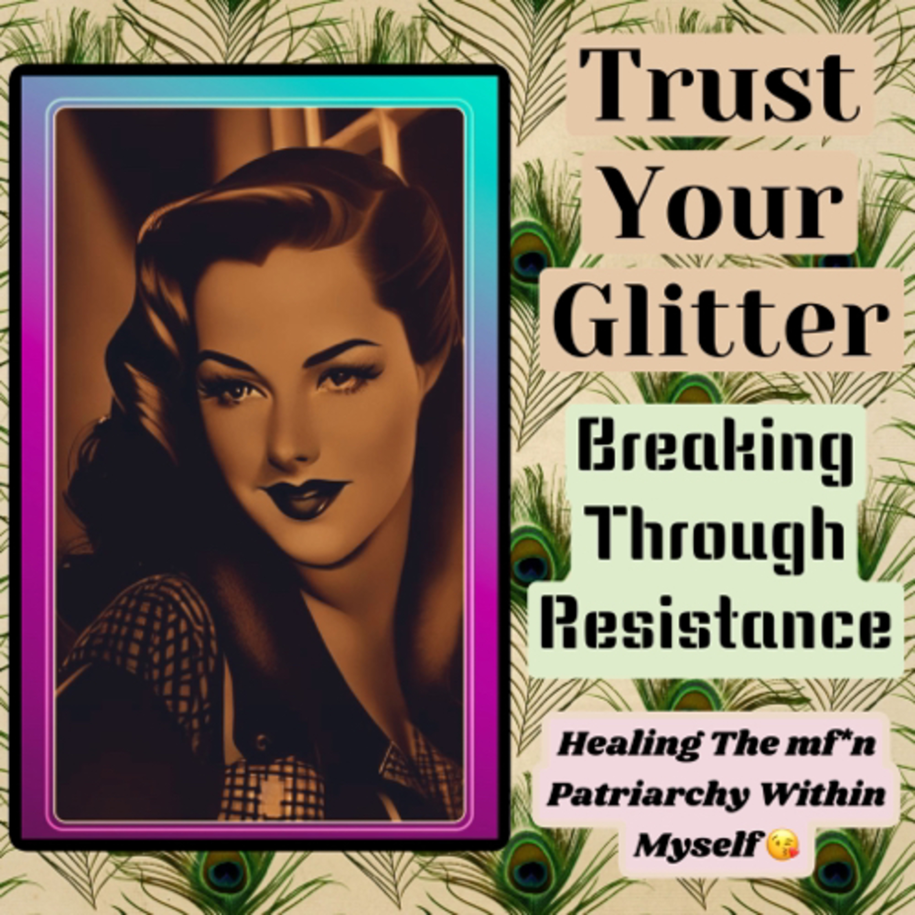 TYG - Breaking Through Resistance: Healing The MF*n Patriarchy Within Myself 😘