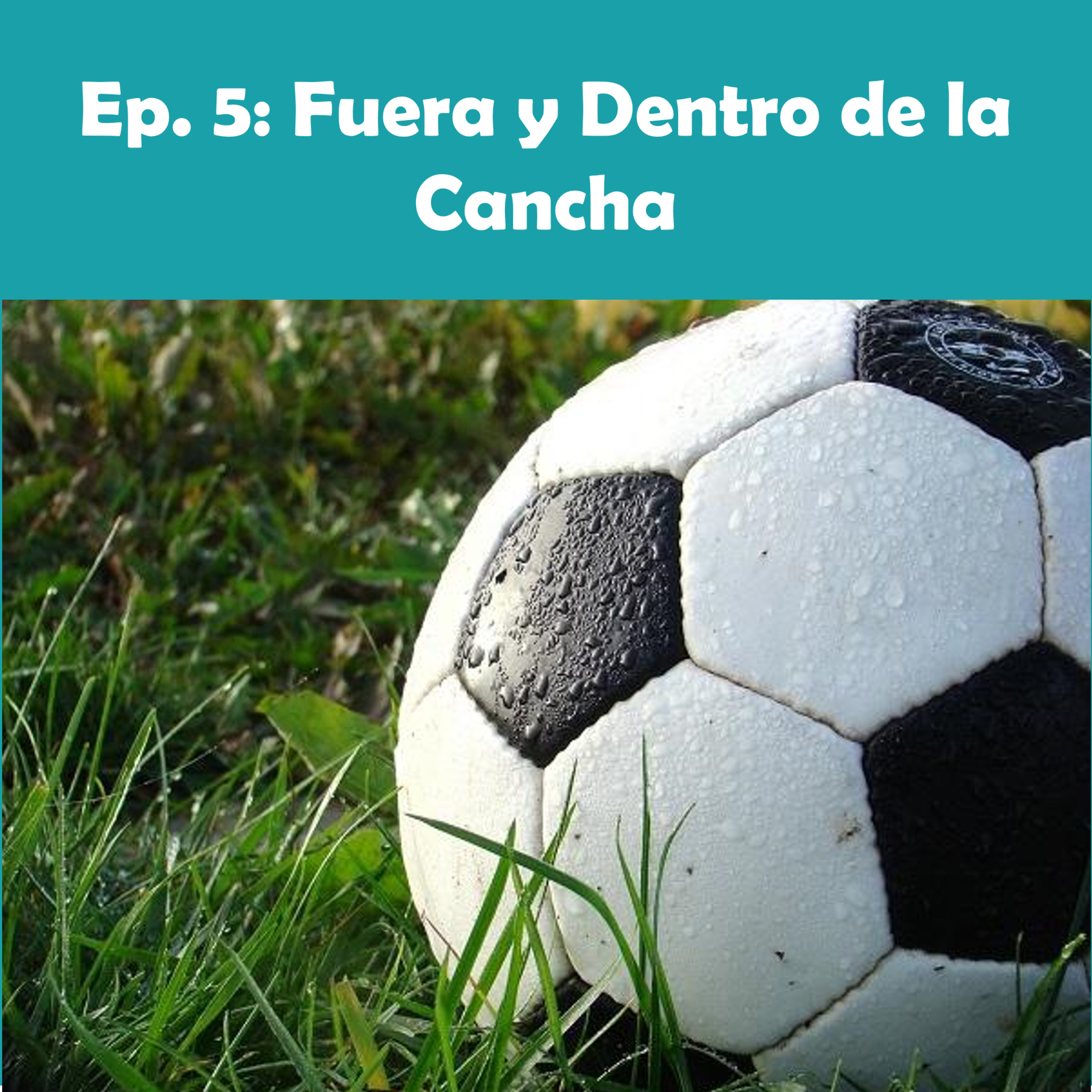 Ep. 5 - Dentro y Fuera de la Cancha episode artwork