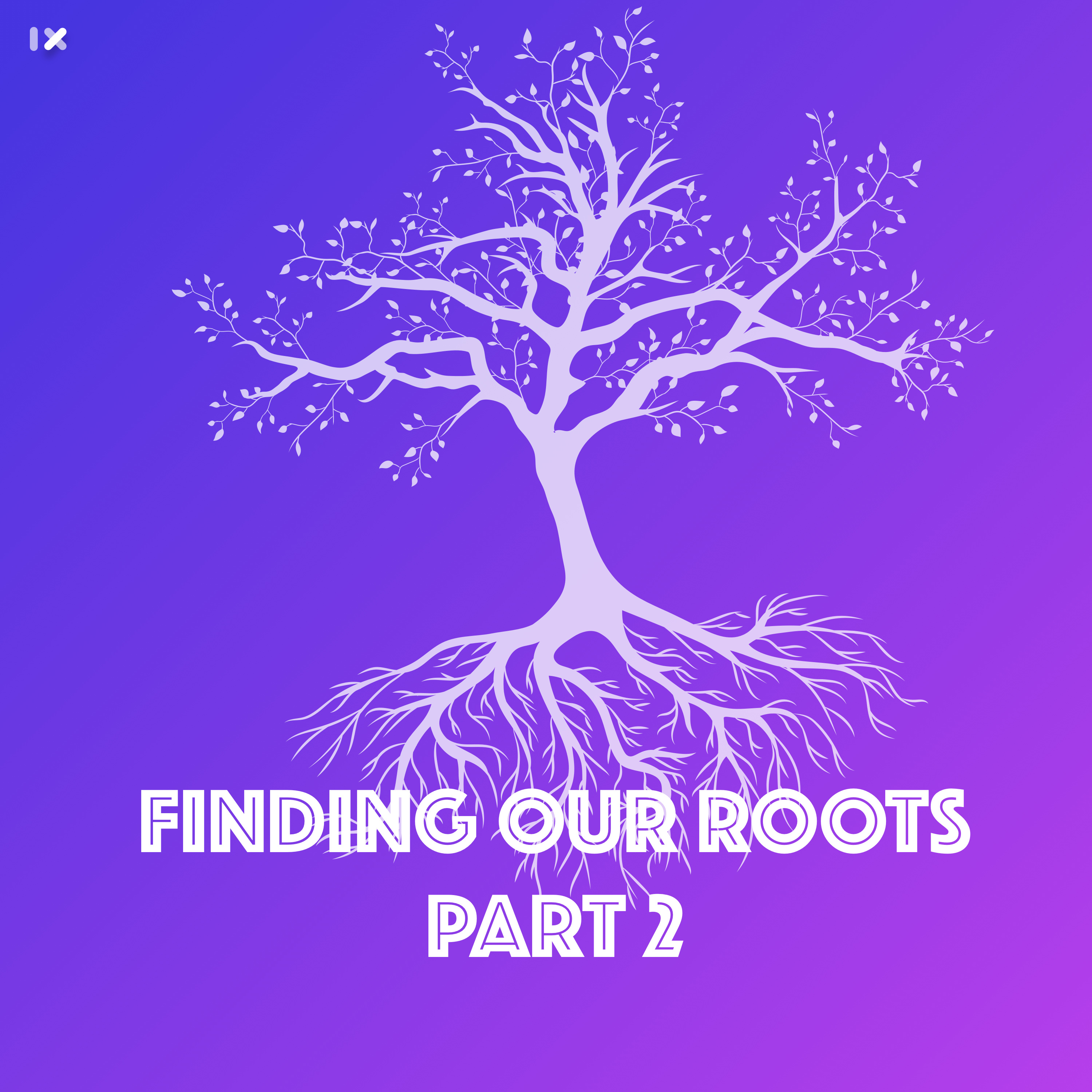 Episode 02 Finding our roots - Part 2