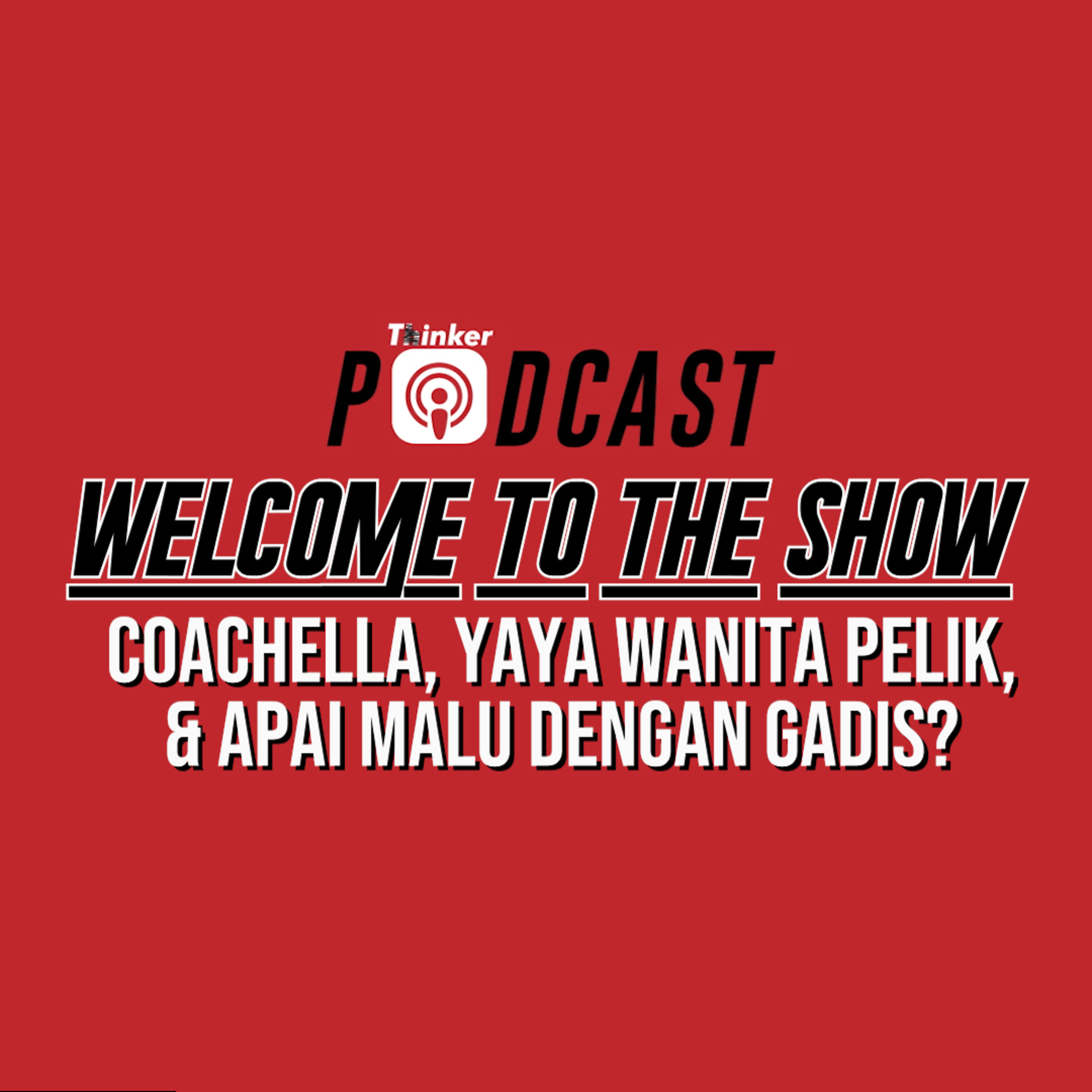 Welcome To The Show - Coachella, Yaya Wanita Pelik, & Apai Malu Dengan Gadis? episode artwork