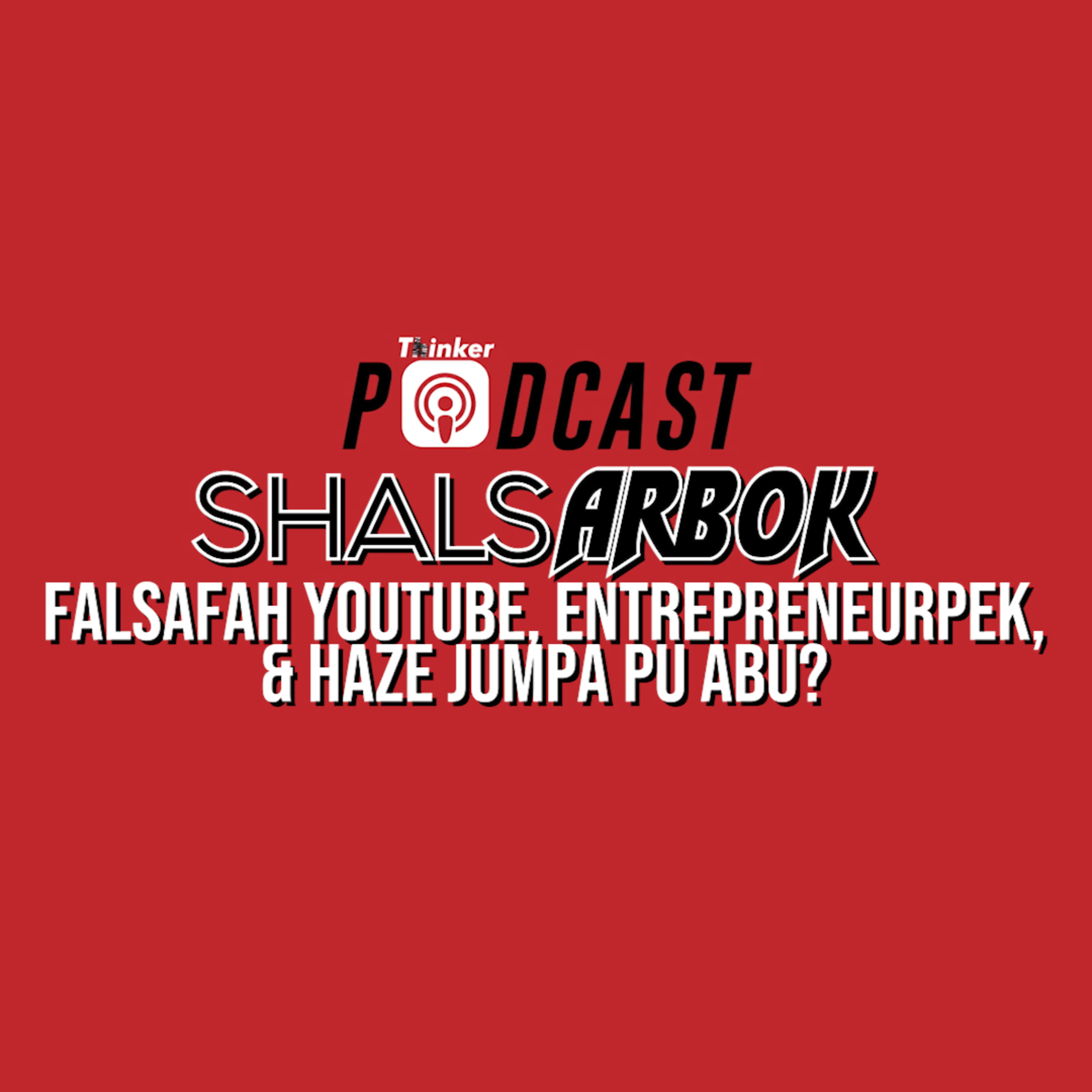 ShalsArbok - Falsafah Youtube, Entrepreneurpek, & Haze Jumpa PU Abu? episode artwork