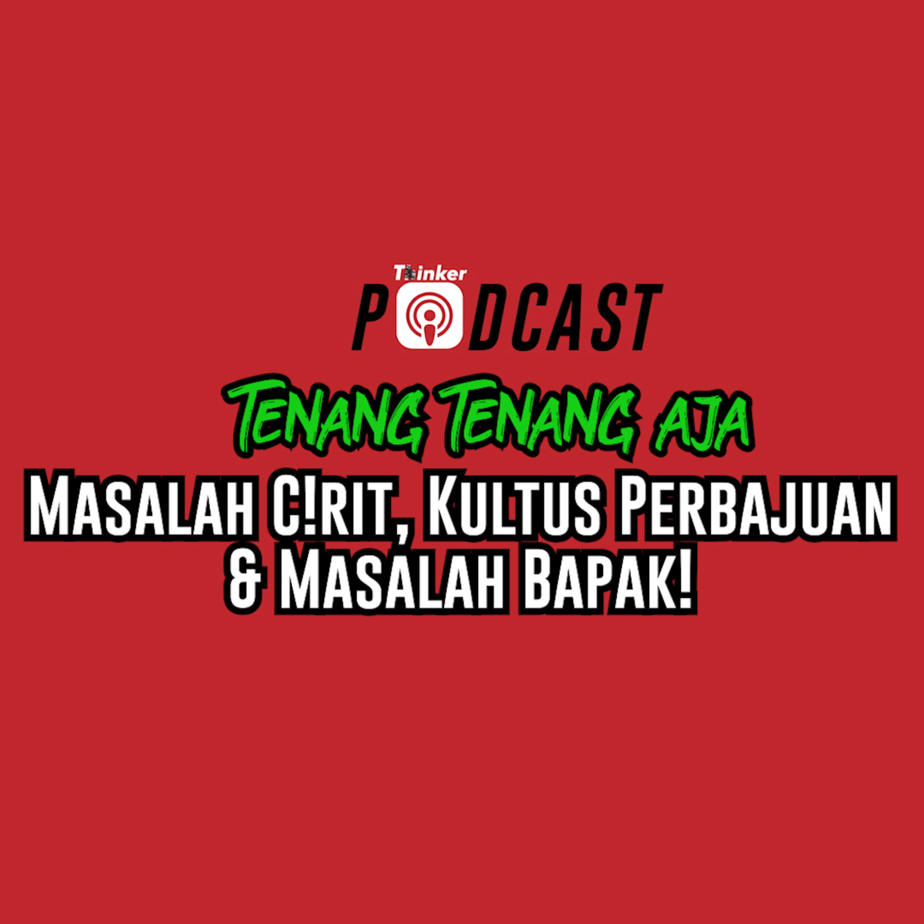 Tenang-Tenang Aja - Masalah C!rit, Kultus Perbajuan & Masalah Bapak! episode artwork